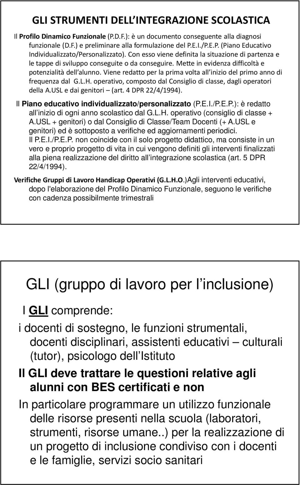 Viene redatto per la prima volta all inizio del primo anno di frequenza dal G.L.H. operativo, composto dal Consiglio di classe, dagli operatori della A.USL e dai genitori (art. 4 DPR 22/4/1994).