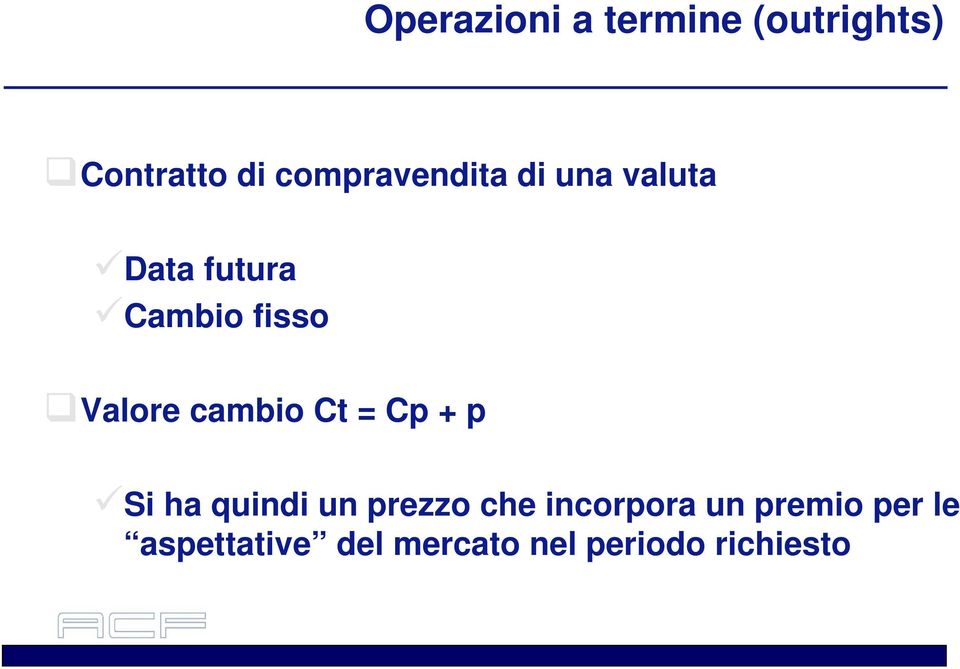 Valore cambio Ct = Cp + p Si ha quindi un prezzo che