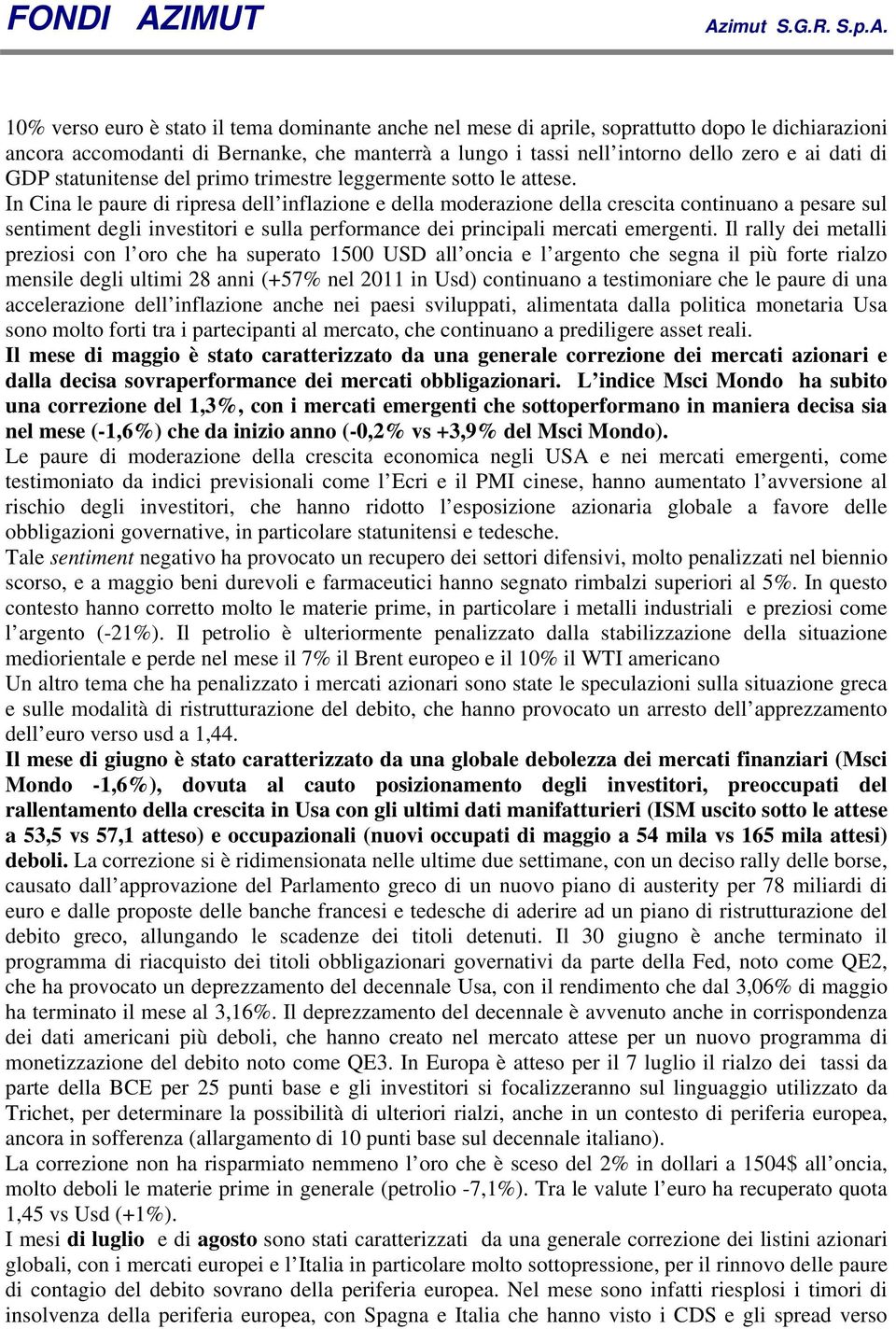 In Cina le paure di ripresa dell inflazione e della moderazione della crescita continuano a pesare sul sentiment degli investitori e sulla performance dei principali mercati emergenti.