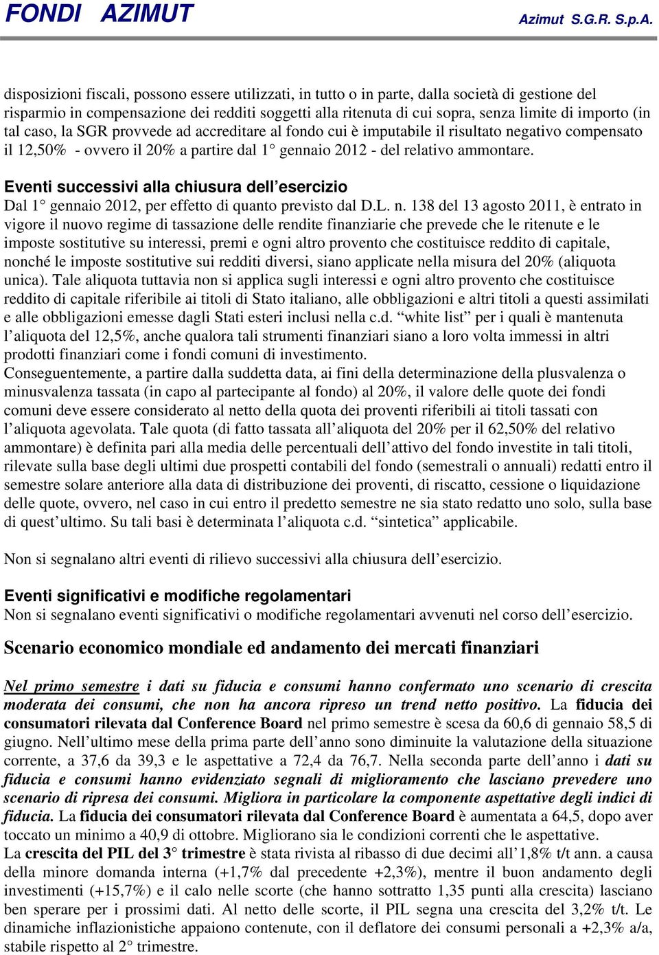 Eventi successivi alla chiusura dell esercizio Dal 1 gennaio 2012, per effetto di quanto previsto dal D.L. n.