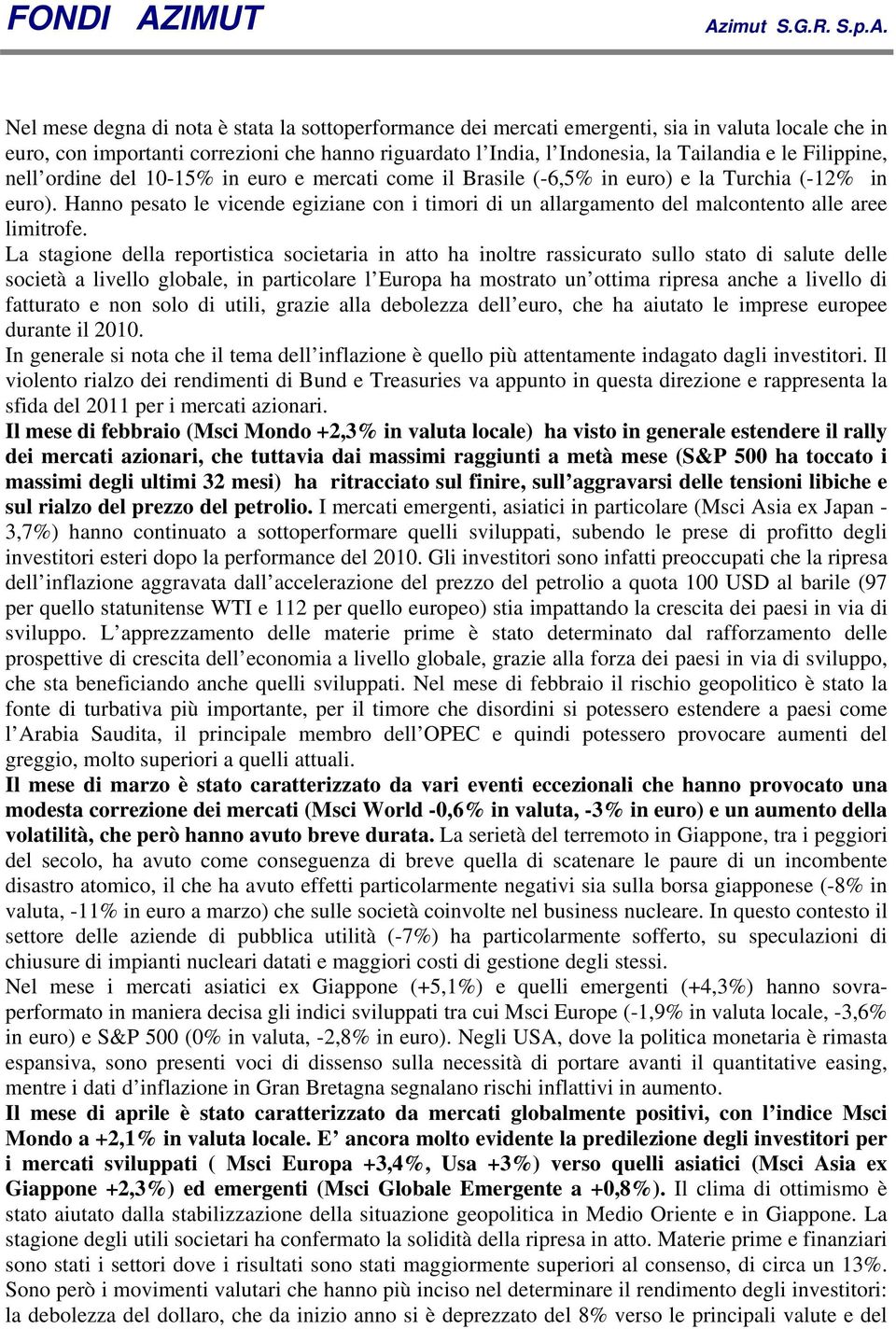 Hanno pesato le vicende egiziane con i timori di un allargamento del malcontento alle aree limitrofe.