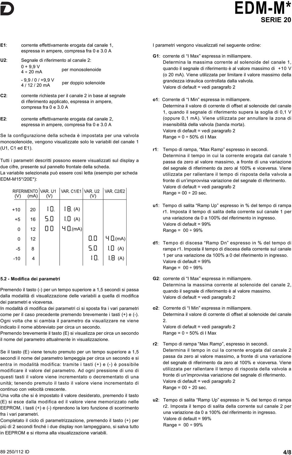 espressa in ampere, compresa fra 0 e 3.0 A E: corrente effettivamente erogata dal canale, espressa in ampere, compresa fra 0 e 3.