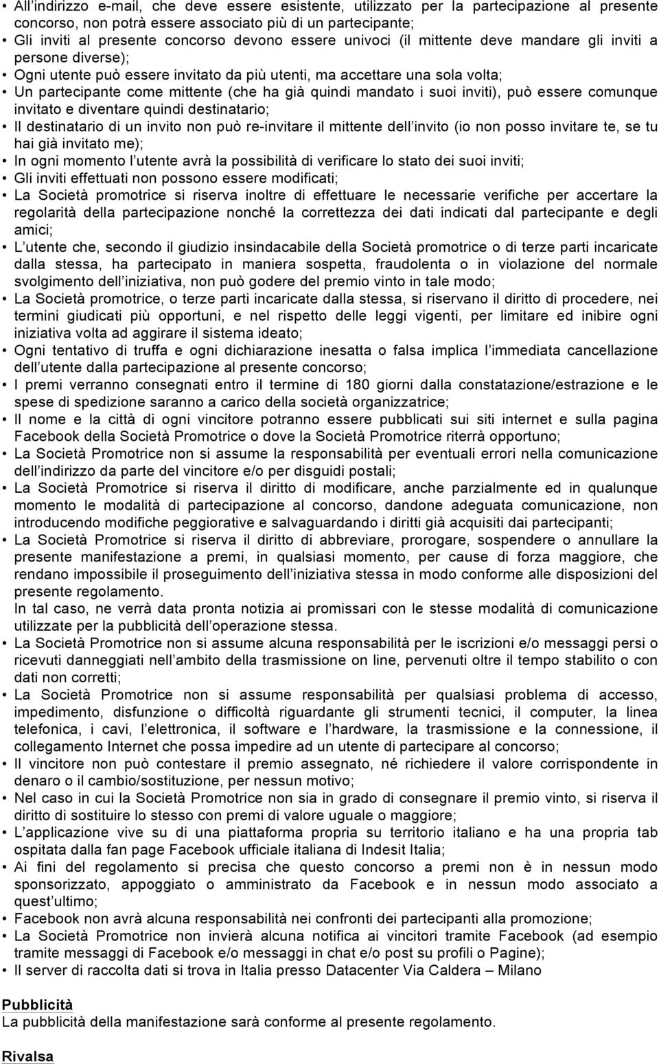 mandato i suoi inviti), può essere comunque invitato e diventare quindi destinatario; Il destinatario di un invito non può re-invitare il mittente dell invito (io non posso invitare te, se tu hai già