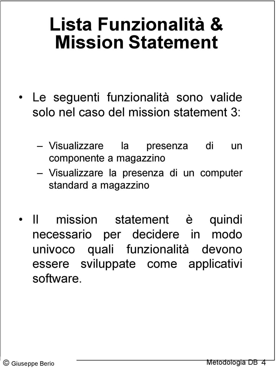 presenza di un computer standard a magazzino Il mission statement è quindi necessario per