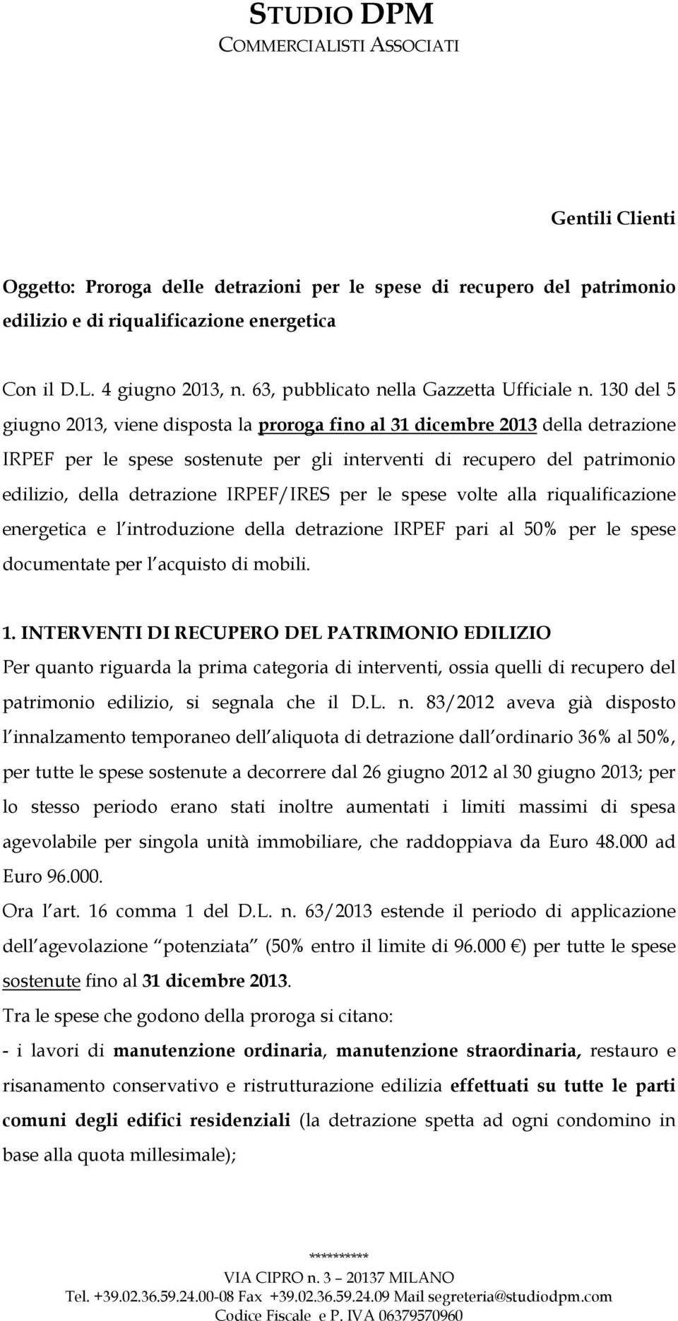 130 del 5 giugno 2013, viene disposta la proroga fino al 31 dicembre 2013 della detrazione IRPEF per le spese sostenute per gli interventi di recupero del patrimonio edilizio, della detrazione