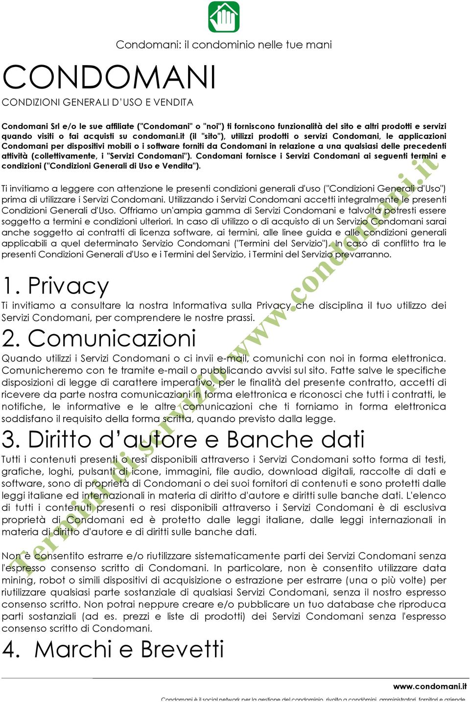 it (il "sito"), utilizzi prodotti o servizi Condomani, le applicazioni Condomani per dispositivi mobili o i software forniti da Condomani in relazione a una qualsiasi delle precedenti attività