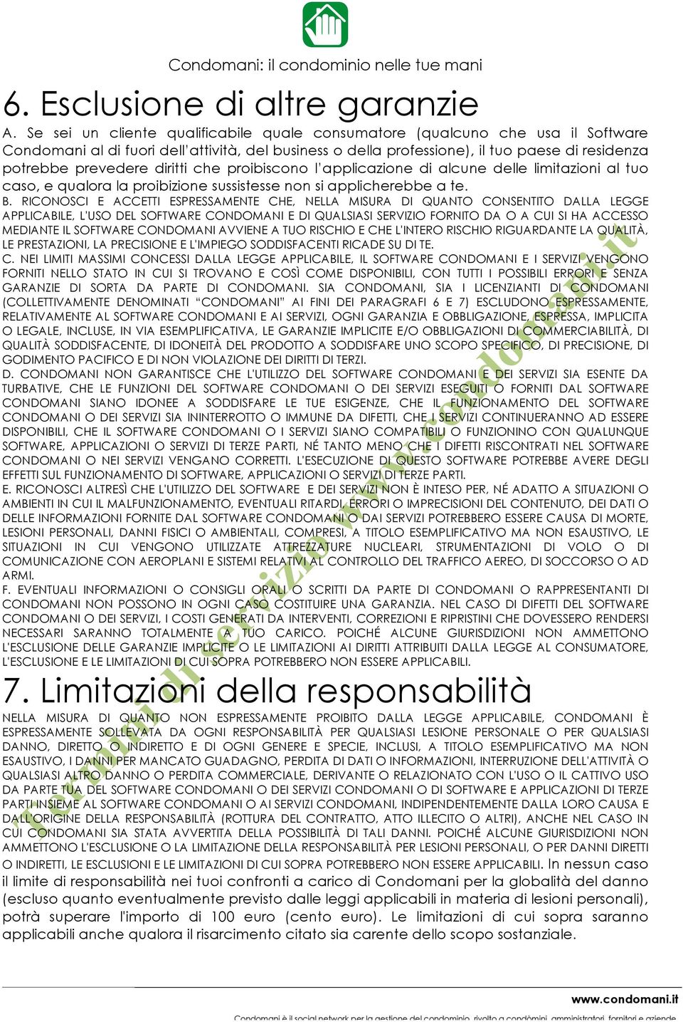 diritti che proibiscono l applicazione di alcune delle limitazioni al tuo caso, e qualora la proibizione sussistesse non si applicherebbe a te. B.