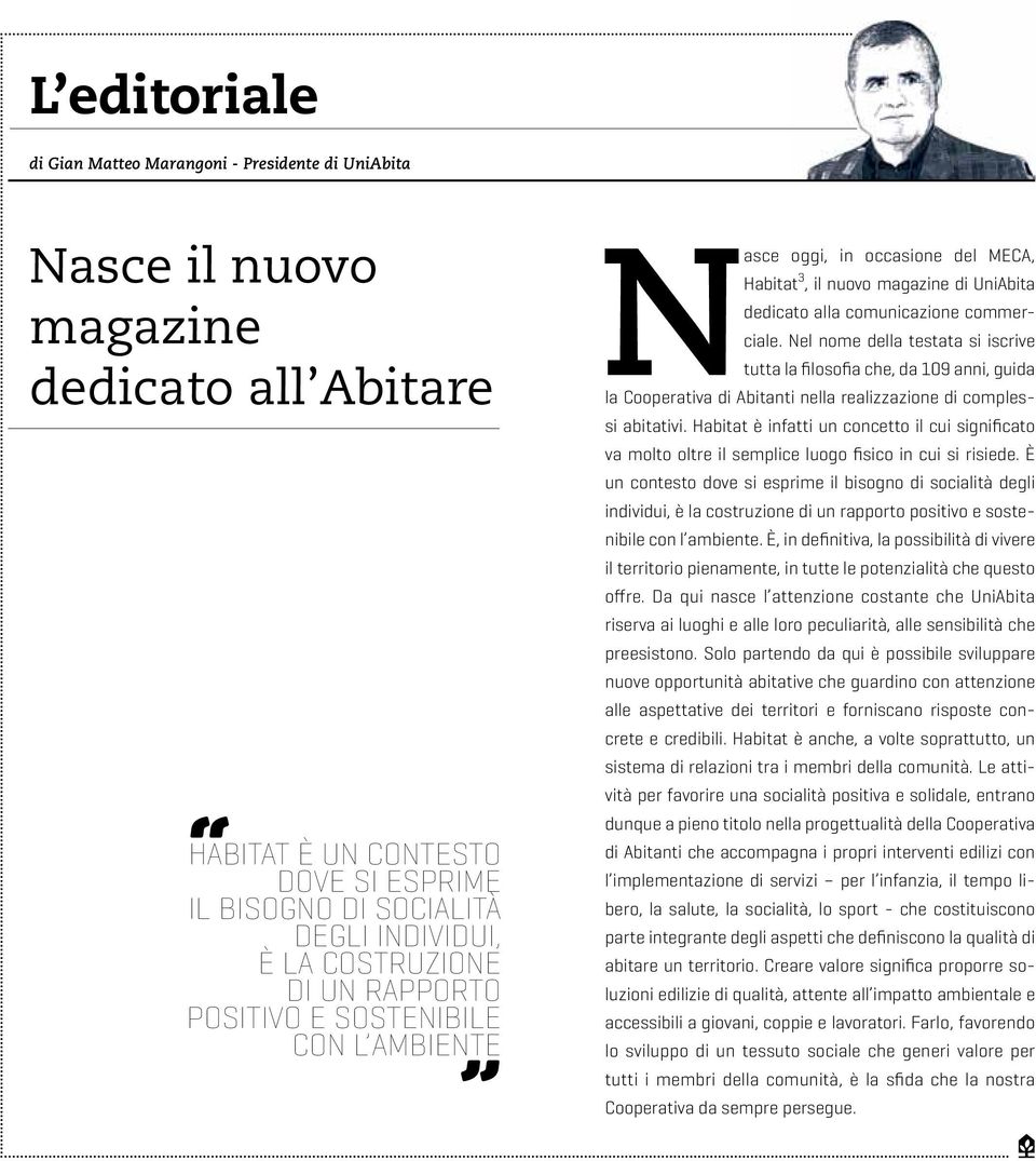 Nel nome della testata si iscrive tutta la filosofia che, da 109 anni, guida la Cooperativa di Abitanti nella realizzazione di complessi abitativi.