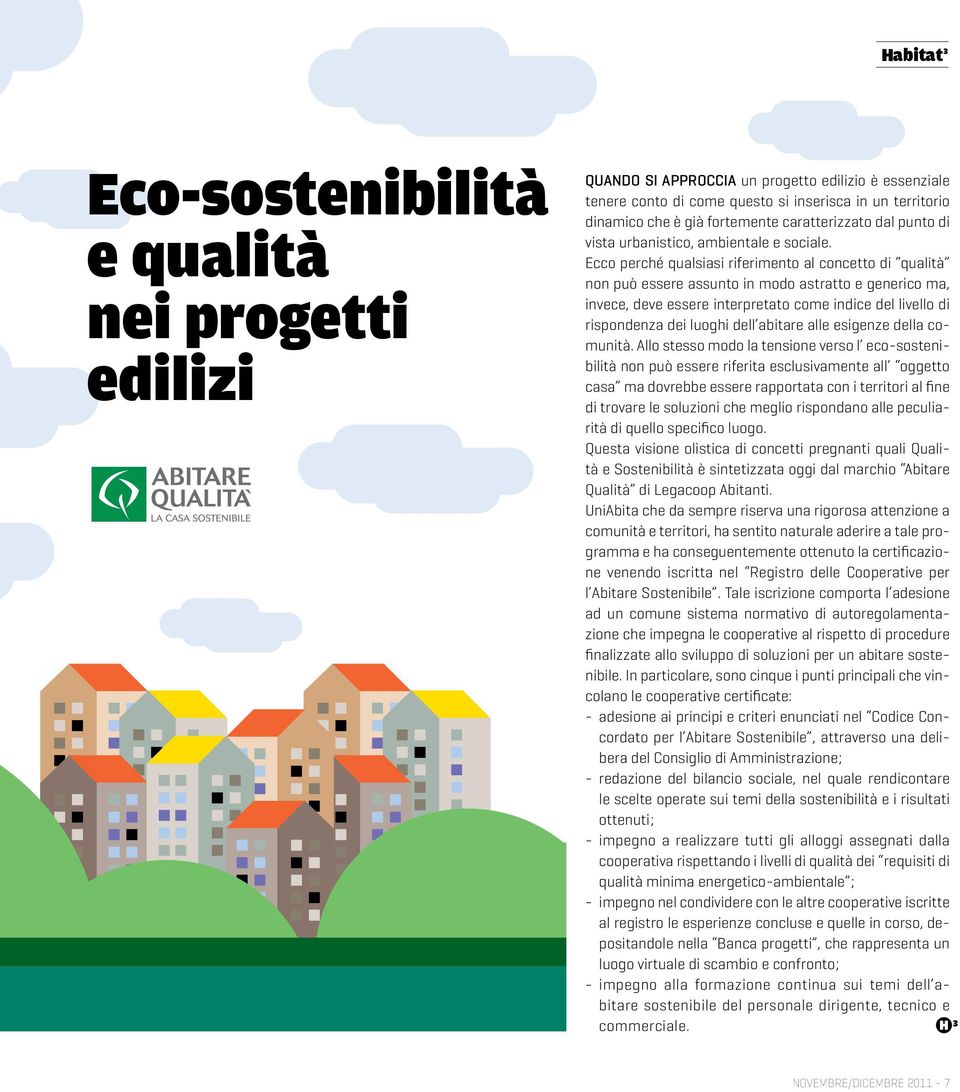 Ecco perché qualsiasi riferimento al concetto di qualità non può essere assunto in modo astratto e generico ma, invece, deve essere interpretato come indice del livello di rispondenza dei luoghi dell