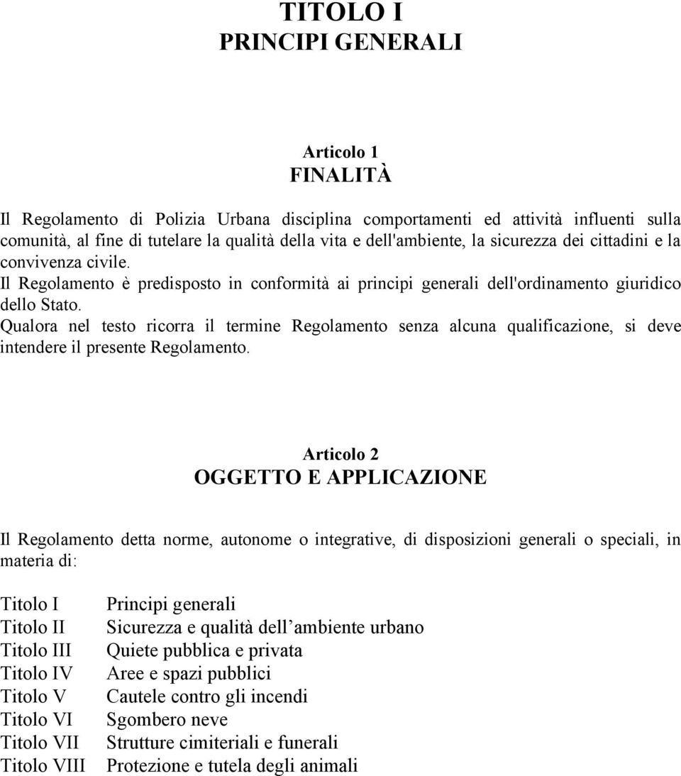 Qualora nel testo ricorra il termine Regolamento senza alcuna qualificazione, si deve intendere il presente Regolamento.