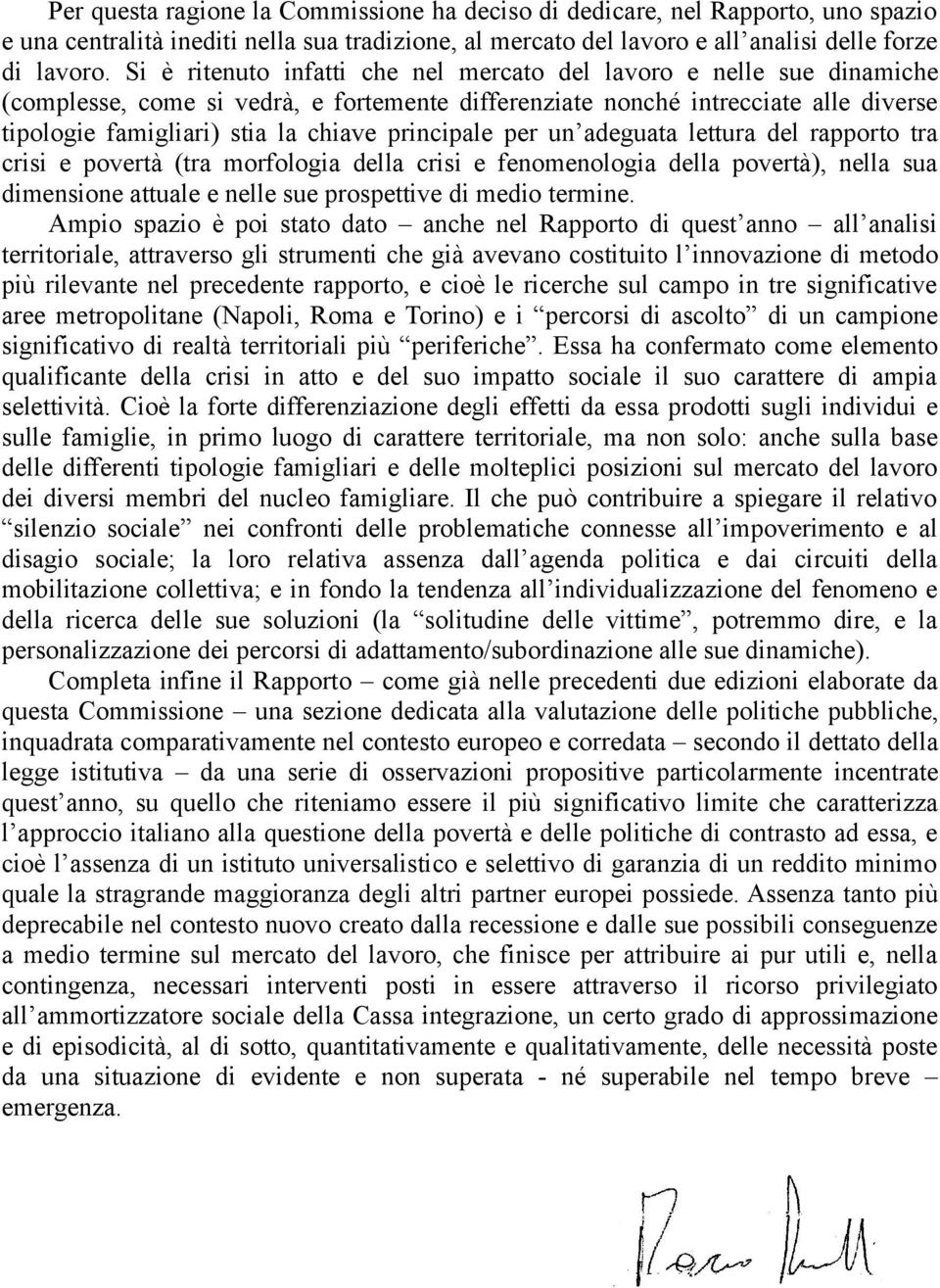 principale per un adeguata lettura del rapporto tra crisi e povertà (tra morfologia della crisi e fenomenologia della povertà), nella sua dimensione attuale e nelle sue prospettive di medio termine.