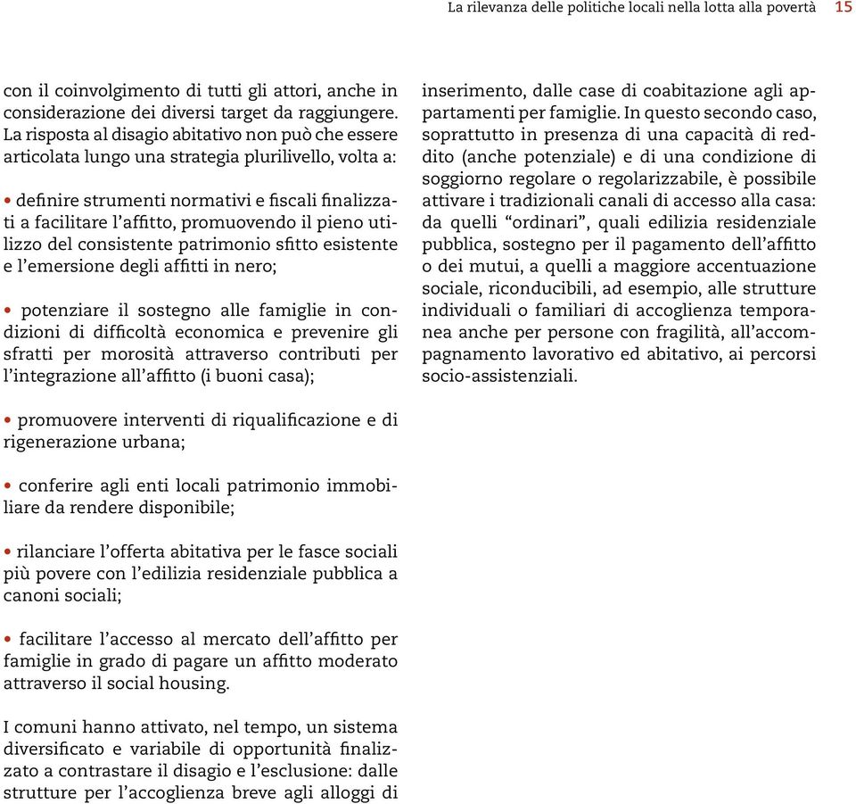 pieno utilizzo del consistente patrimonio sfitto esistente e l emersione degli affitti in nero; potenziare il sostegno alle famiglie in condizioni di difficoltà economica e prevenire gli sfratti per