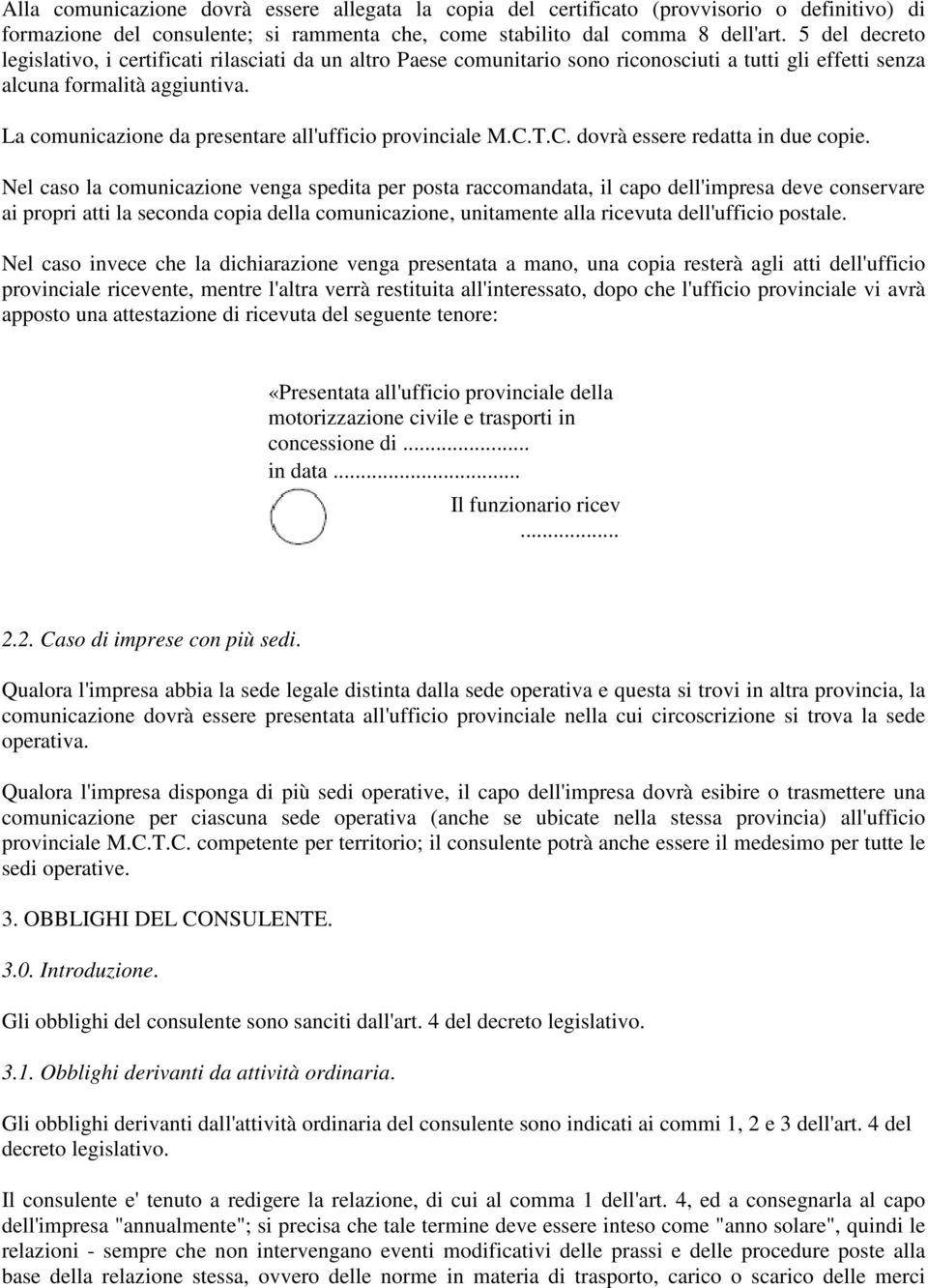 La comunicazione da presentare all'ufficio provinciale M.C.T.C. dovrà essere redatta in due copie.