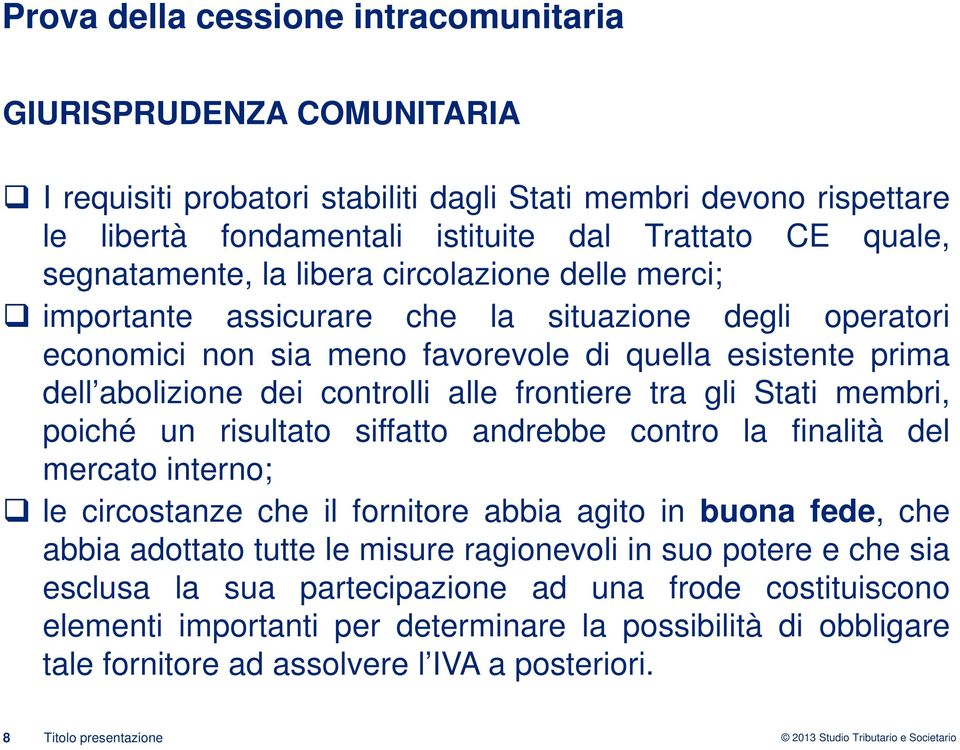 un risultato siffatto andrebbe contro la finalità del mercato interno; le circostanze che il fornitore abbia agito in buona fede, che abbia adottato tutte le misure ragionevoli in suo potere e che