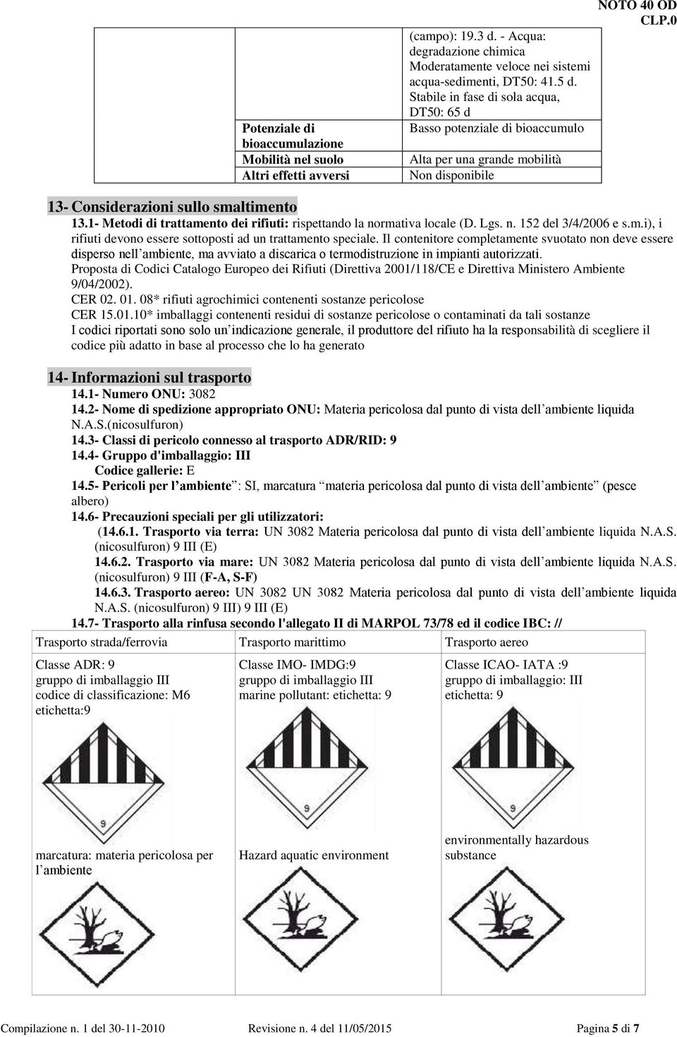 1- Metodi di trattamento dei rifiuti: rispettando la normativa locale (D. Lgs. n. 152 del 3/4/2006 e s.m.i), i rifiuti devono essere sottoposti ad un trattamento speciale.