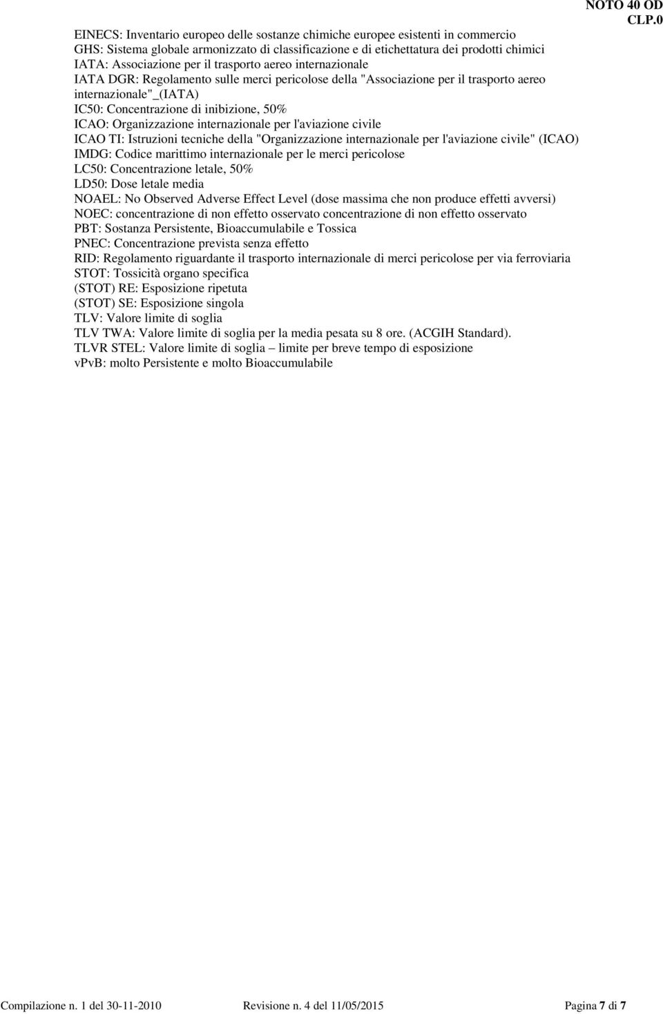 Organizzazione internazionale per l'aviazione civile ICAO TI: Istruzioni tecniche della "Organizzazione internazionale per l'aviazione civile" (ICAO) IMDG: Codice marittimo internazionale per le