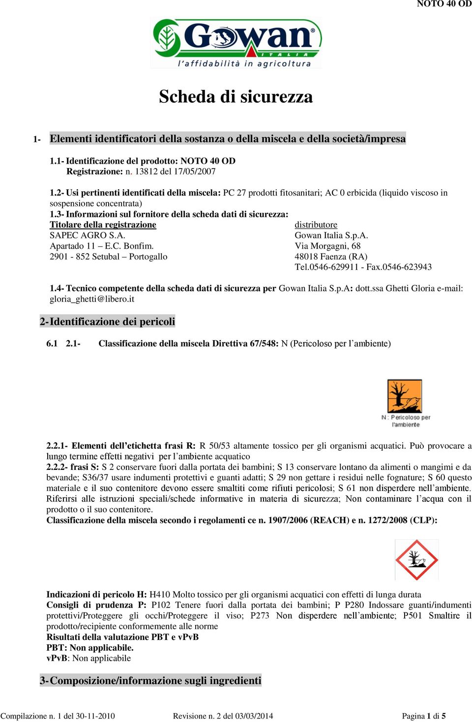 3- Informazioni sul fornitore della scheda dati di sicurezza: Titolare della registrazione distributore SAPEC AGRO S.A. Gowan Italia S.p.A. Apartado 11 E.C. Bonfim.