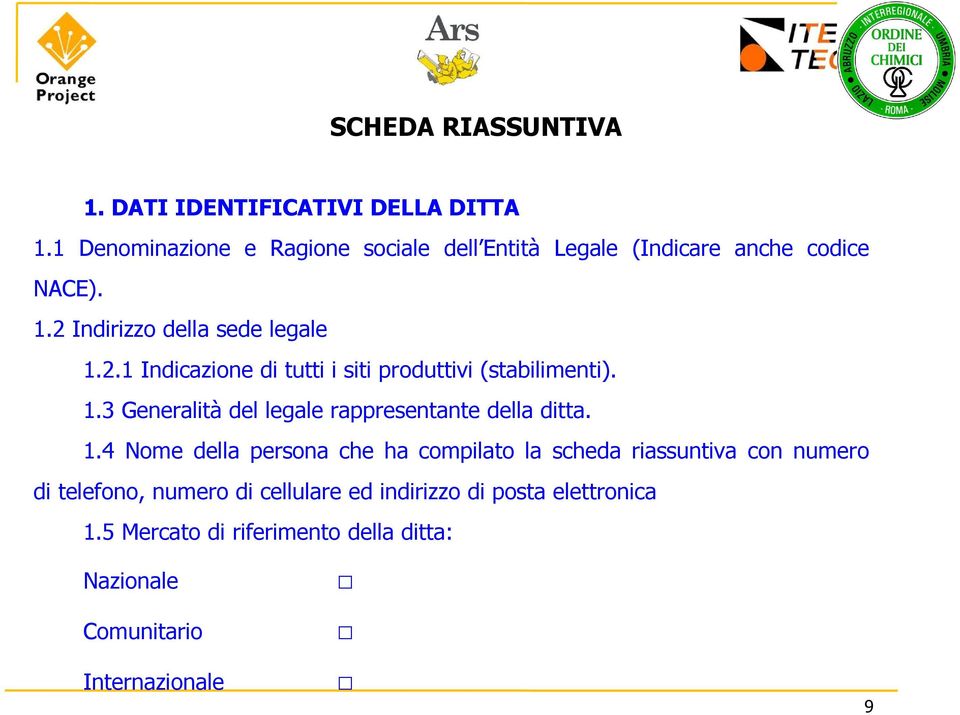 Indirizzo della sede legale 1.2.1 Indicazione di tutti i siti produttivi (stabilimenti). 1.3 Generalità del legale rappresentante della ditta.