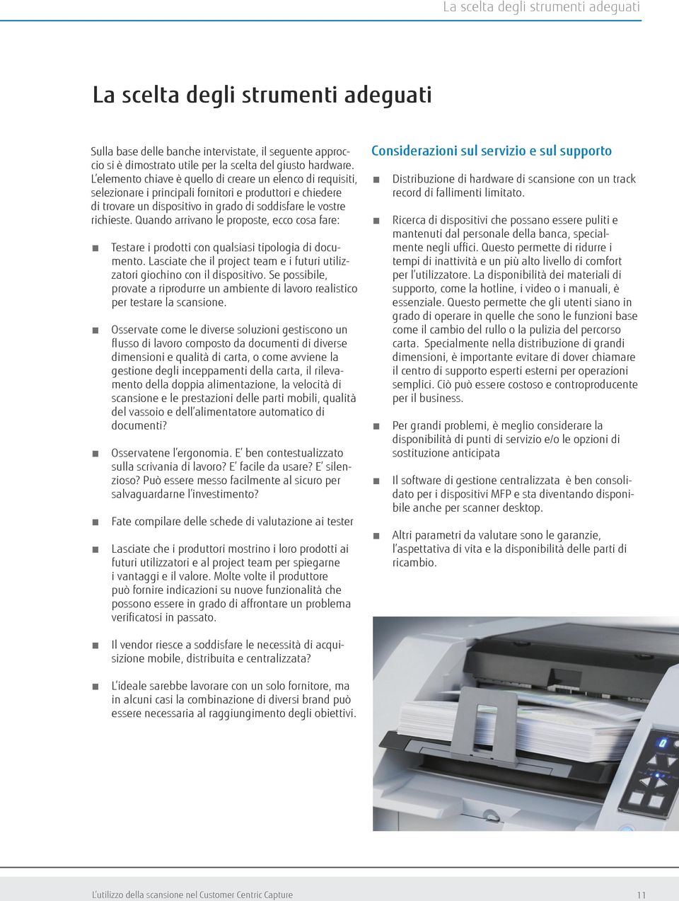 Quando arrivano le proposte, ecco cosa fare: Testare i prodotti con qualsiasi tipologia di documento. Lasciate che il project team e i futuri utilizzatori giochino con il dispositivo.