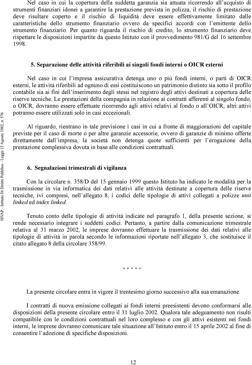 finanziario. Per quanto riguarda il rischio di credito, lo strumento finanziario deve rispettare le disposizioni impartite da questo Istituto con il provvedimento 981/G del 16 settembre 1998. 5.