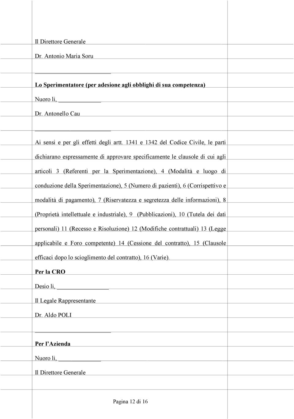 della Sperimentazione), 5 (Numero di pazienti), 6 (Corrispettivo e modalità di pagamento), 7 (Riservatezza e segretezza delle informazioni), 8 (Proprietà intellettuale e industriale), 9