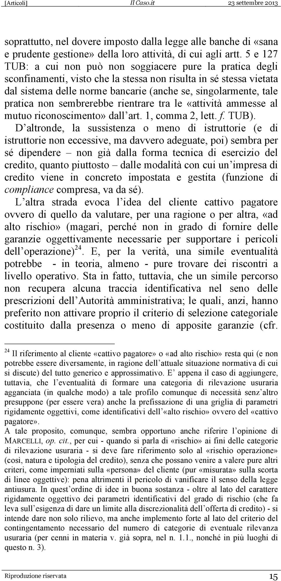 pratica non sembrerebbe rientrare tra le «attività ammesse al mutuo riconoscimento» dall art. 1, comma 2, lett. f. TUB).