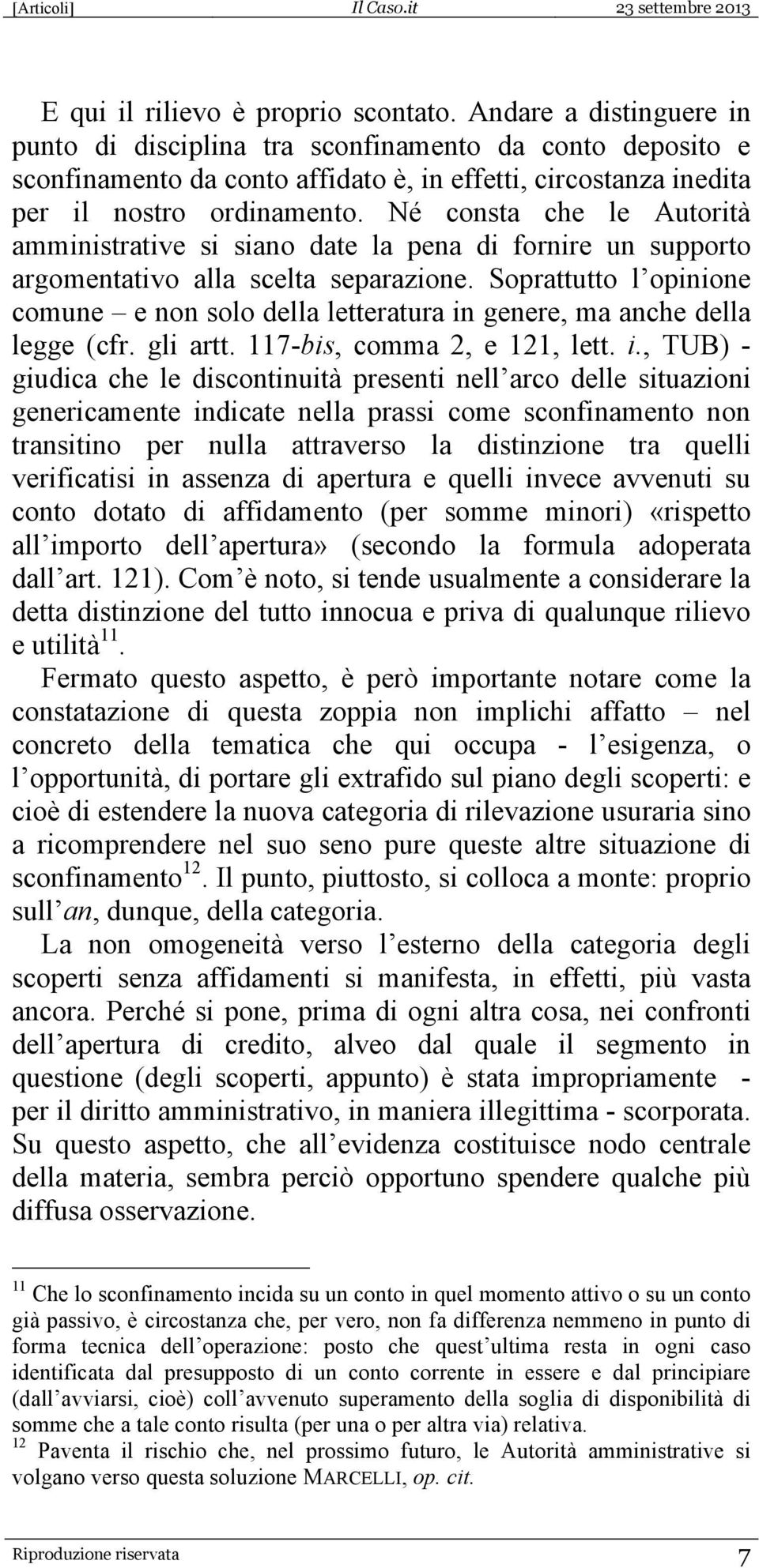 Né consta che le Autorità amministrative si siano date la pena di fornire un supporto argomentativo alla scelta separazione.