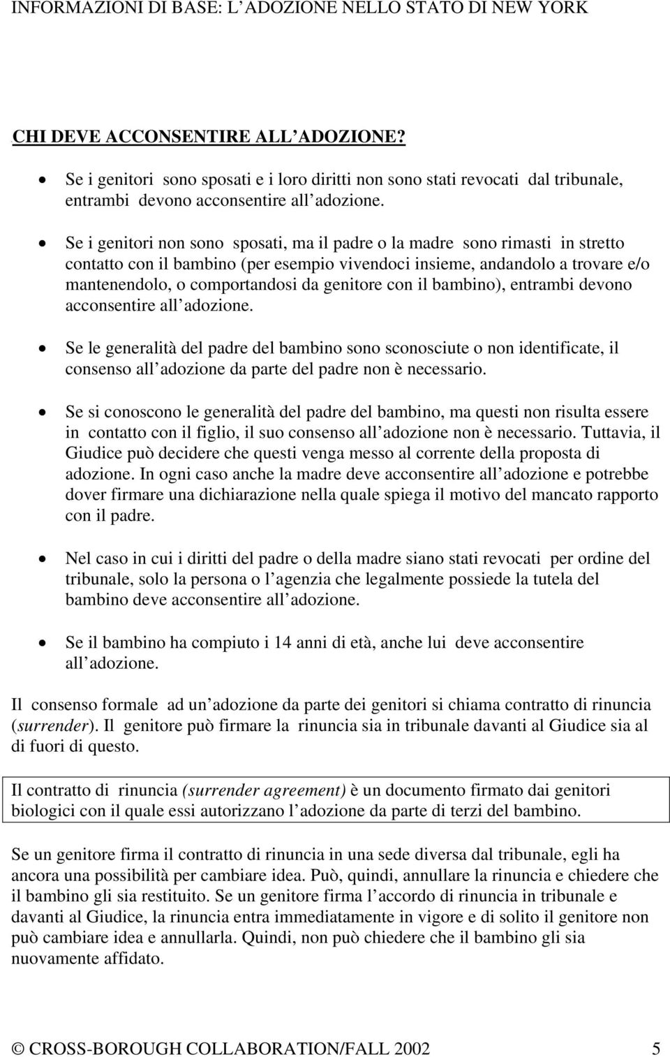 genitore con il bambino), entrambi devono acconsentire all adozione.