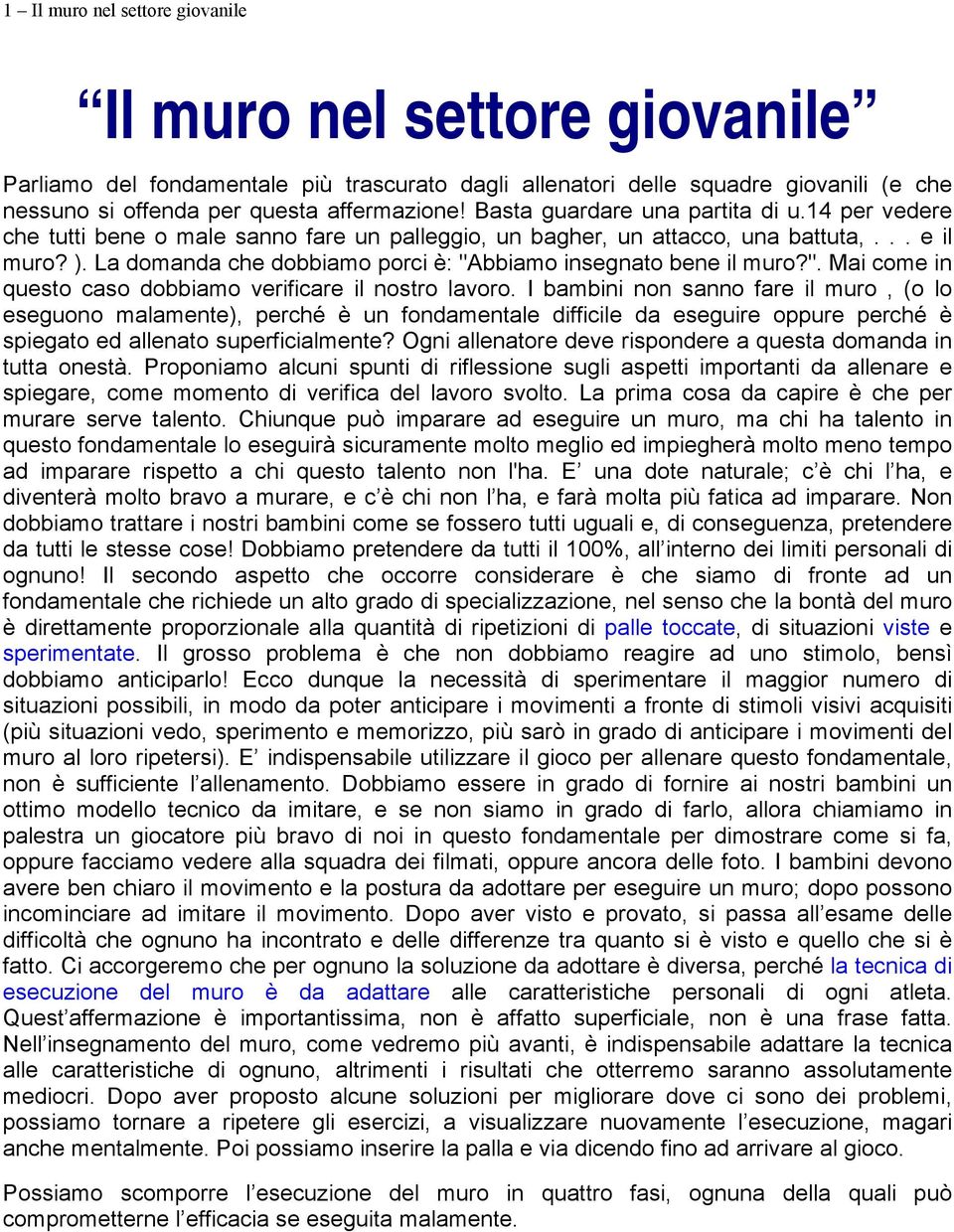 La domanda che dobbiamo porci è: "Abbiamo insegnato bene il muro?". Mai come in questo caso dobbiamo verificare il nostro lavoro.