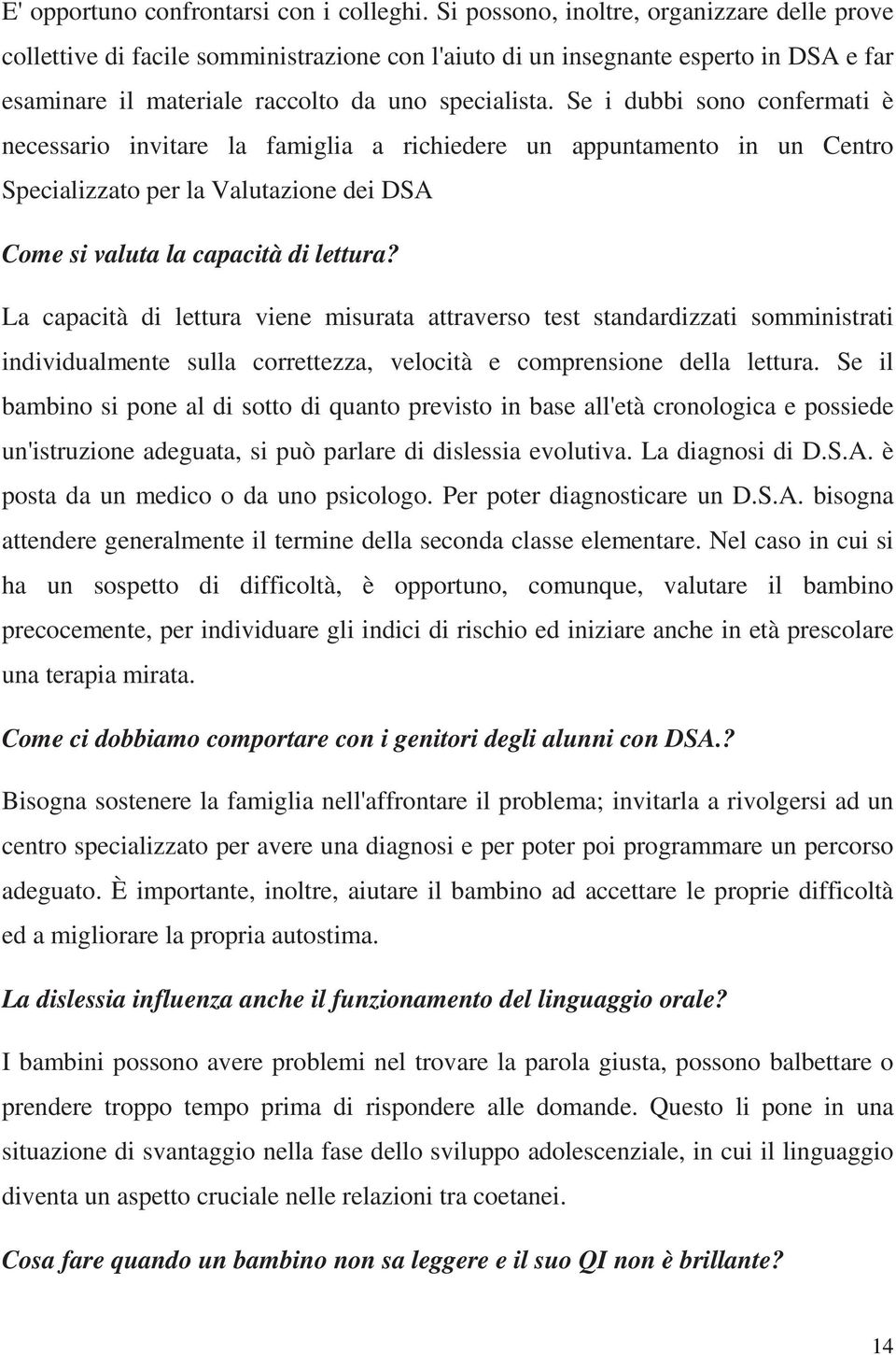 Se i dubbi sono confermati è necessario invitare la famiglia a richiedere un appuntamento in un Centro Specializzato per la Valutazione dei DSA Come si valuta la capacità di lettura?