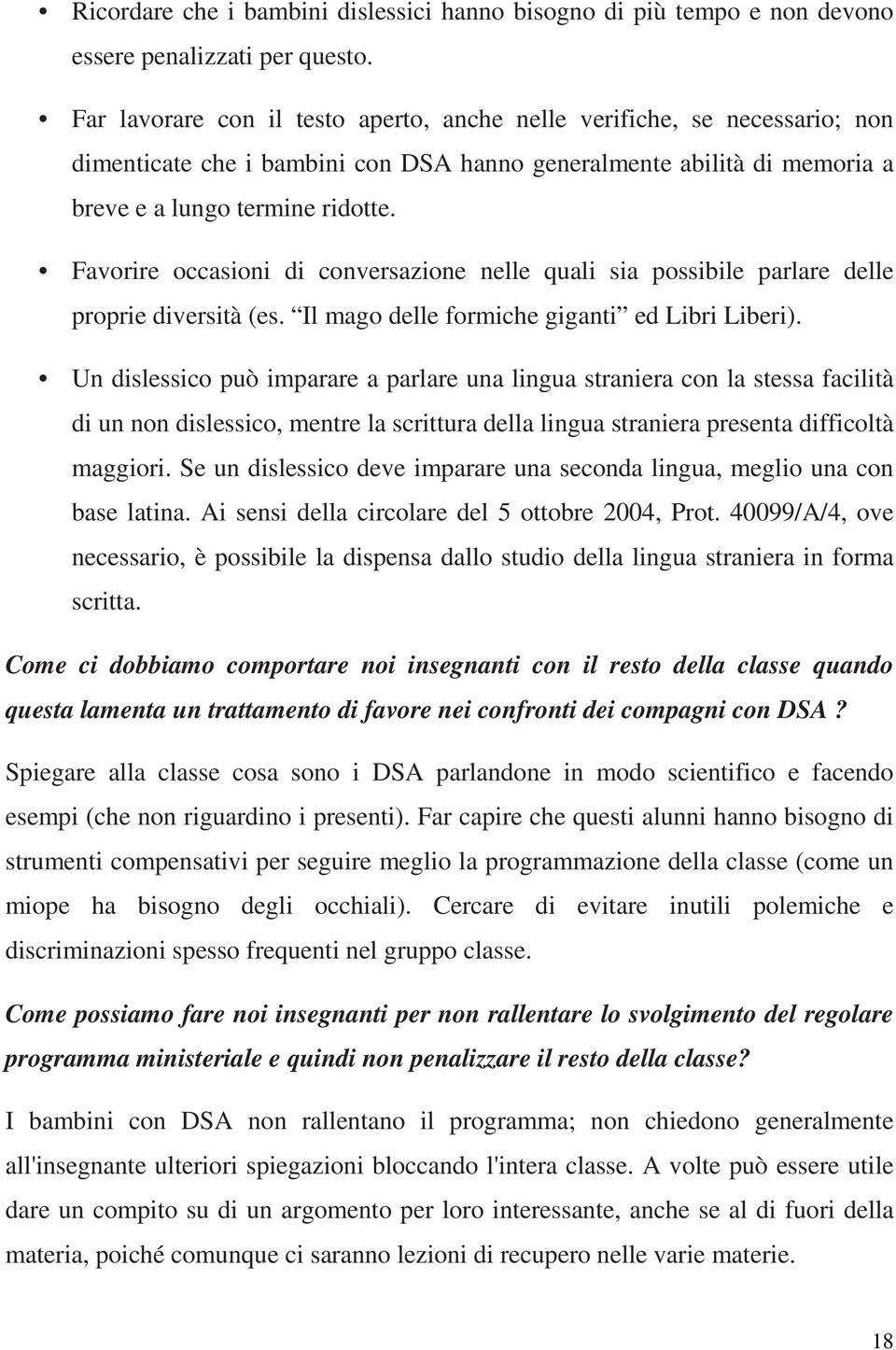 Favorire occasioni di conversazione nelle quali sia possibile parlare delle proprie diversità (es. Il mago delle formiche giganti ed Libri Liberi).