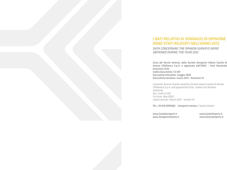 marzo 2013 - Revisione 14 Customer Service Charter issued by Società Valerio Catullo di Verona Villafranca S.p.A. and approved by Enac -Italian Civil Aviation Authority. Doc.