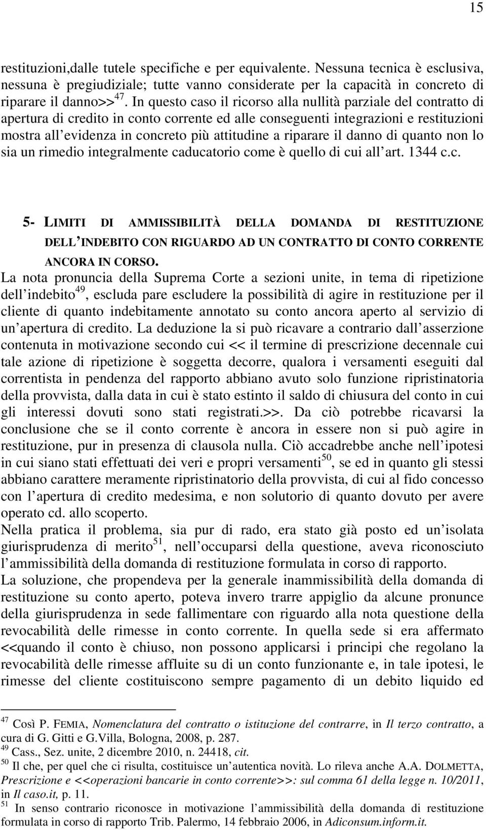 riparare il danno di quanto non lo sia un rimedio integralmente ca