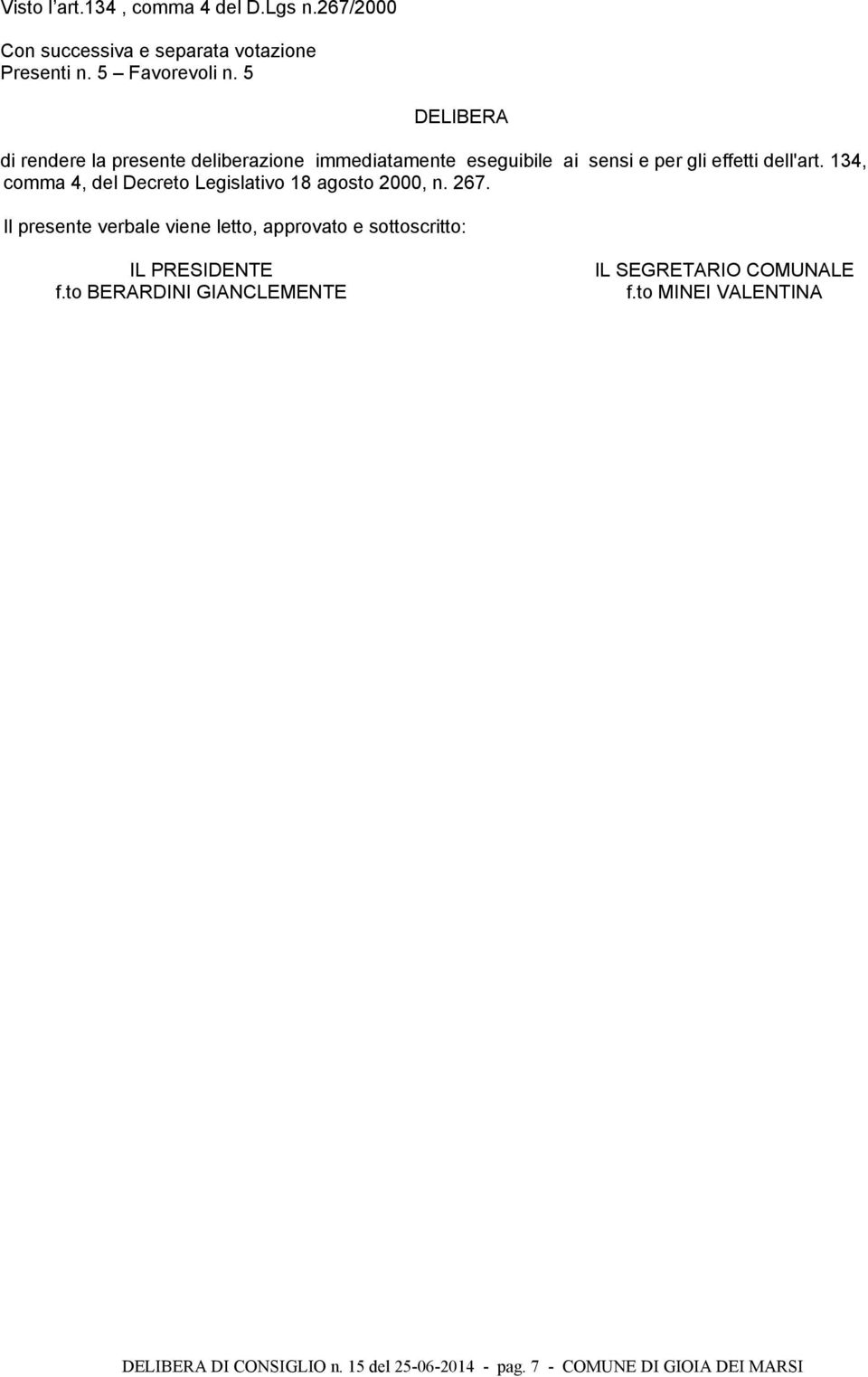 134, comma 4, del Decreto Legislativo 18 agosto 2000, n. 267.