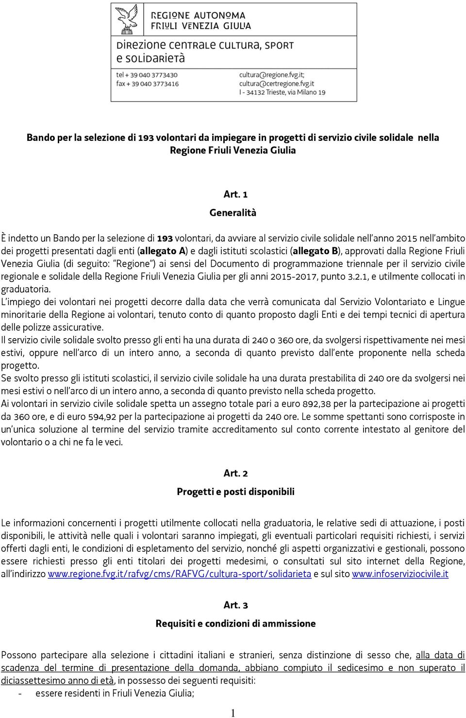scolastici (allegato B), approvati dalla Regione Friuli Venezia Giulia (di seguito: Regione ) ai sensi del Documento di programmazione triennale per il servizio civile regionale e solidale della