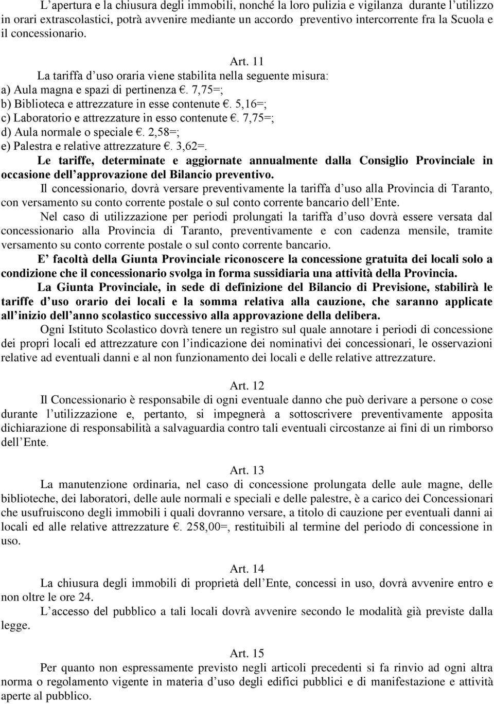 5,16=; c) Laboratorio e attrezzature in esso contenute. 7,75=; d) Aula normale o speciale. 2,58=; e) Palestra e relative attrezzature. 3,62=.