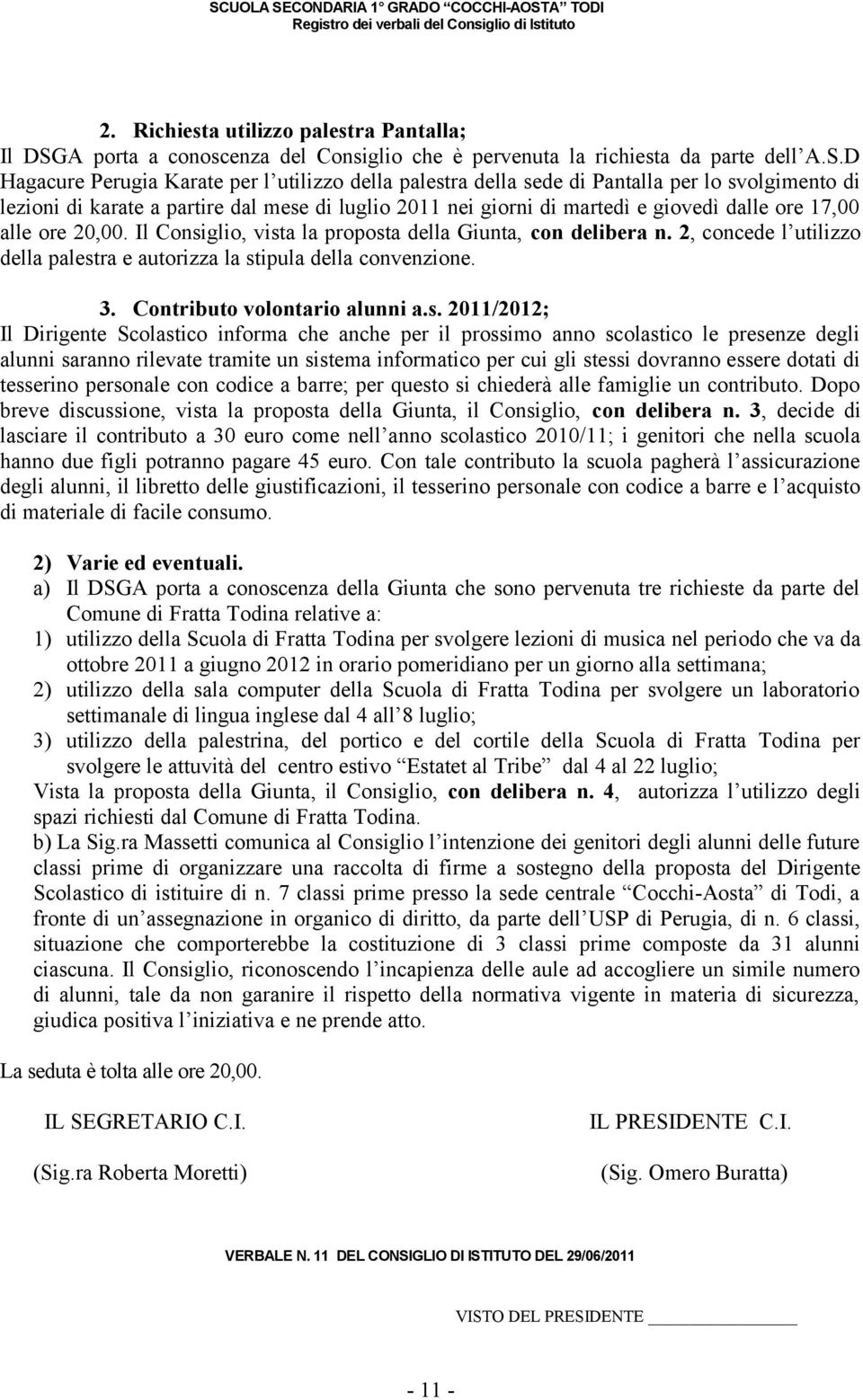 D Hagacure Perugia Karate per l utilizzo della palestra della sede di Pantalla per lo svolgimento di lezioni di karate a partire dal mese di luglio 2011 nei giorni di martedì e giovedì dalle ore