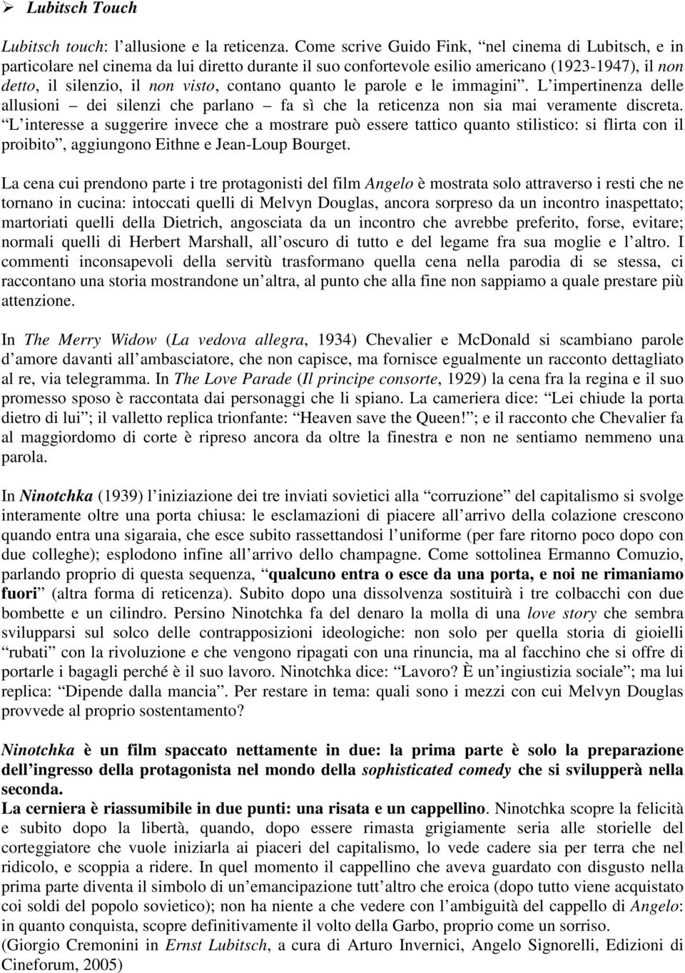 quanto le parole e le immagini. L impertinenza delle allusioni dei silenzi che parlano fa sì che la reticenza non sia mai veramente discreta.