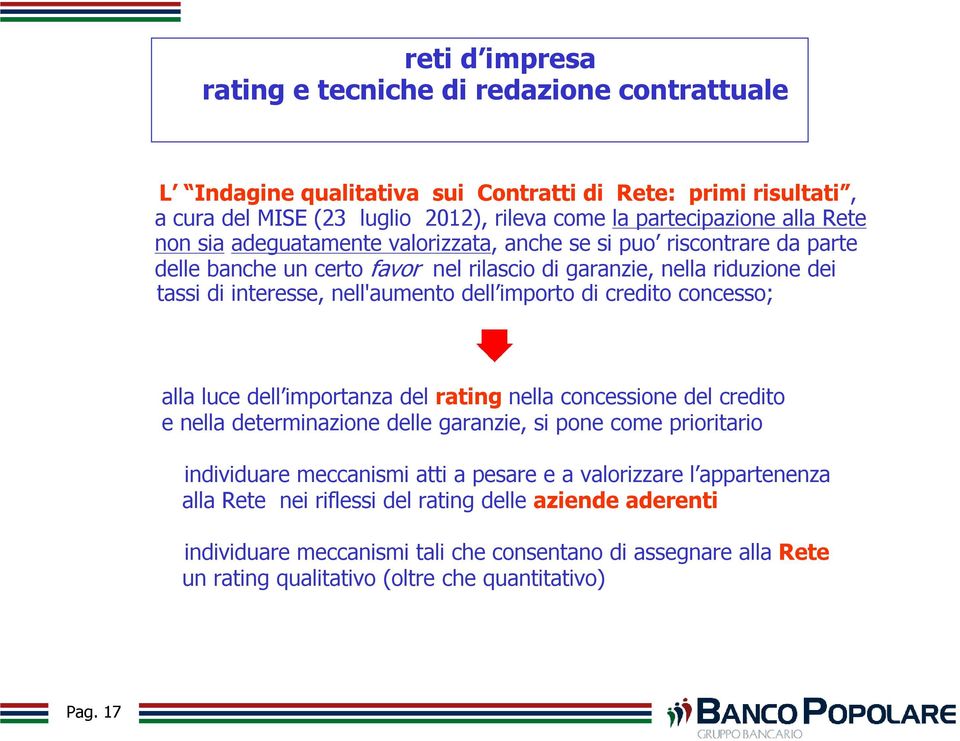 credito concesso; alla luce dell importanza del rating nella concessione del credito e nella determinazione delle garanzie, si pone come prioritario individuare meccanismi atti a pesare e a