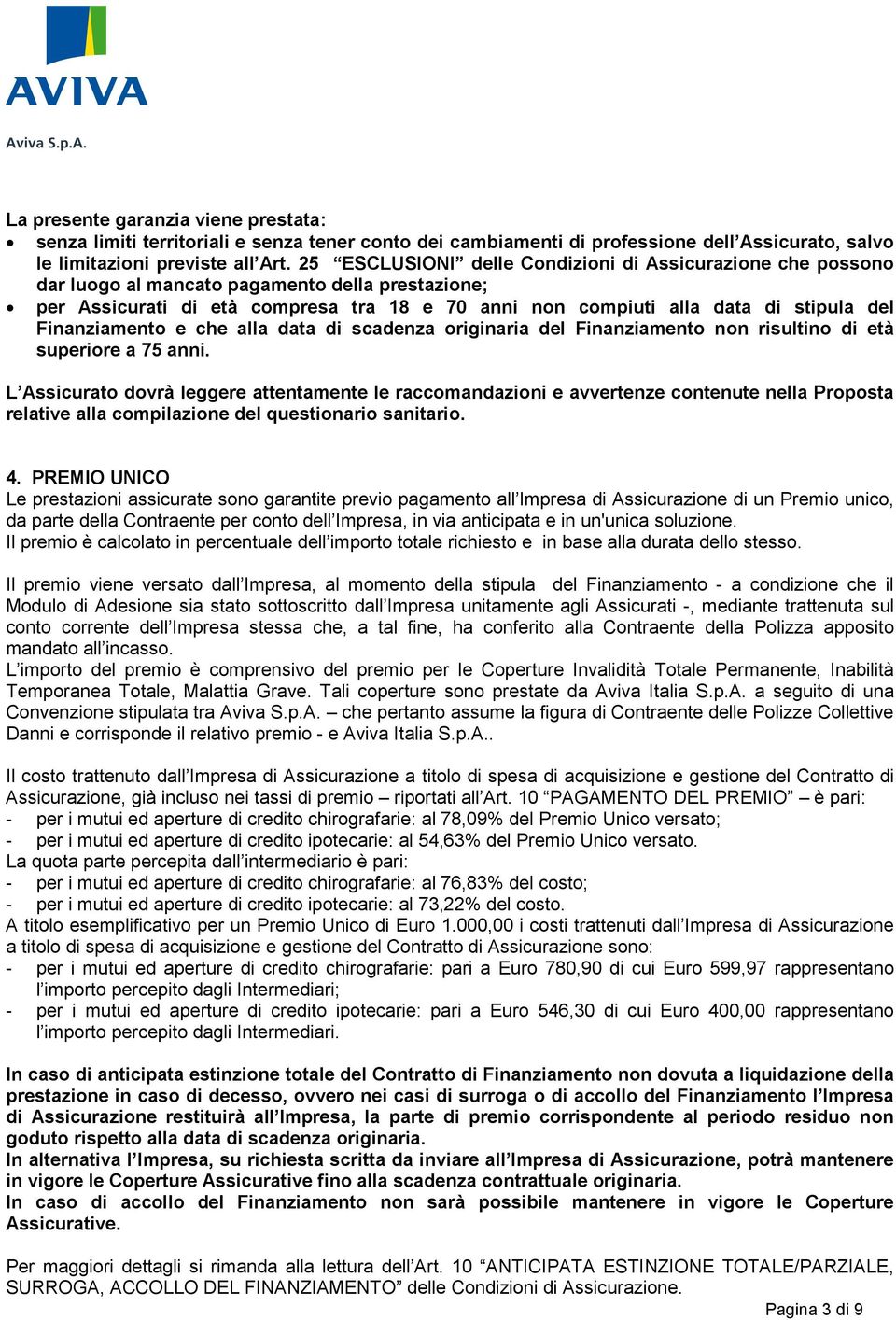 Finanziamento e che alla data di scadenza originaria del Finanziamento non risultino di età superiore a 75 anni.