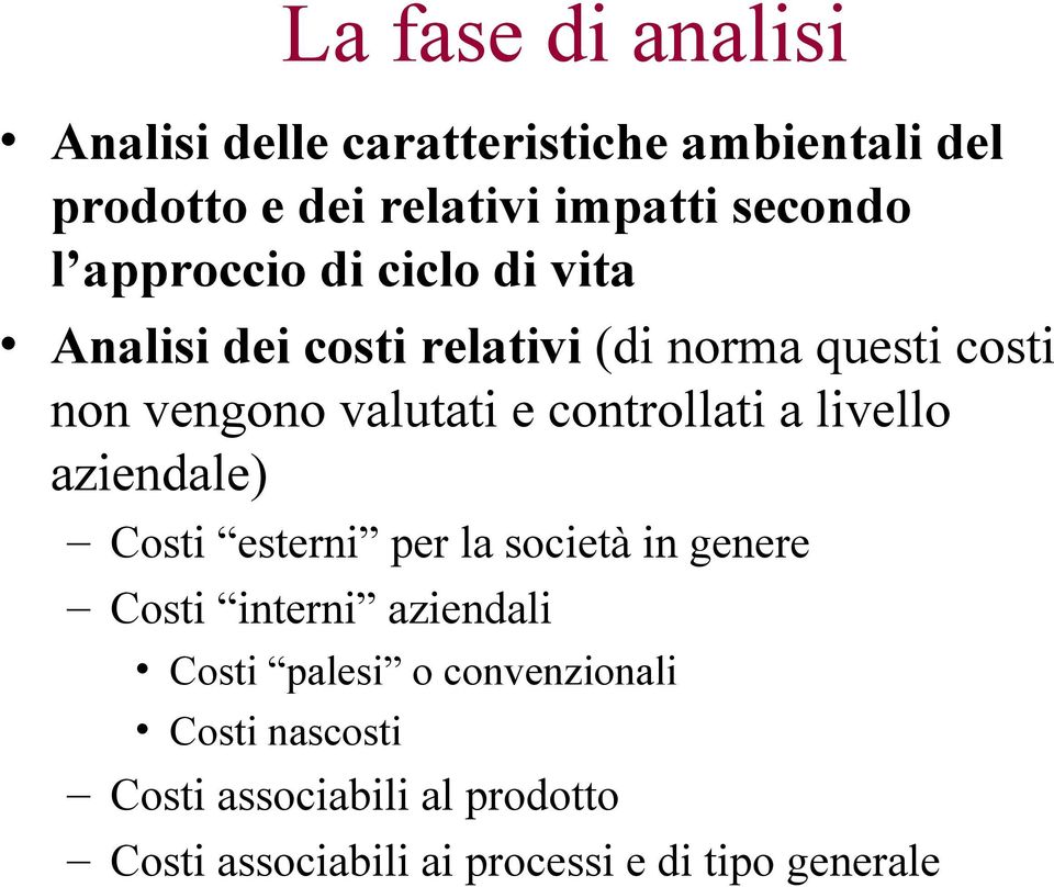 controllati a livello aziendale) Costi esterni per la società in genere Costi interni aziendali Costi