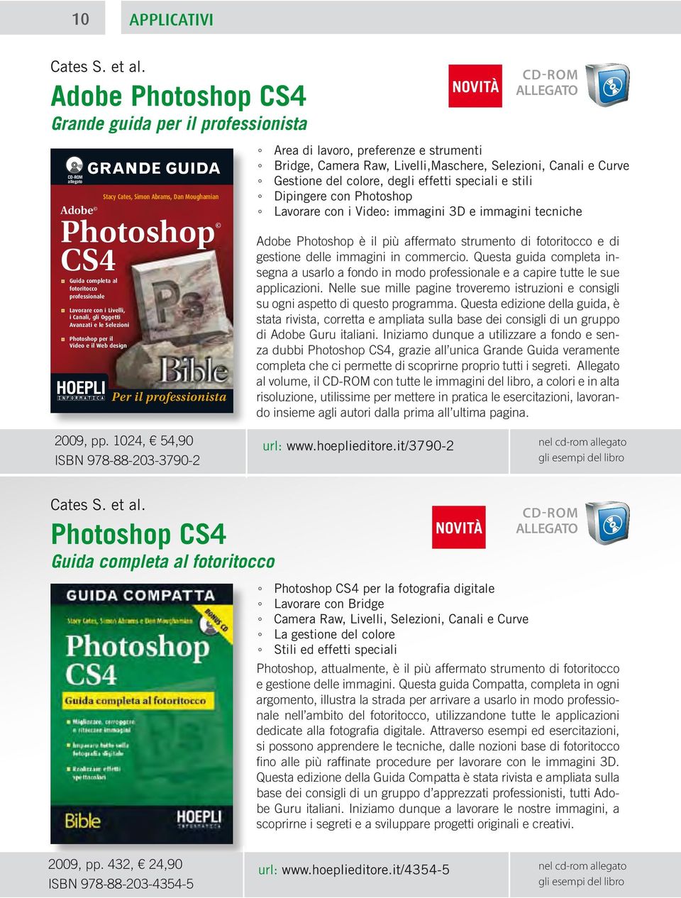 Adobe Photoshop CS4 Grande guida per il professionista CD-ROM allegato Adobe GRANDE GUIDA Photoshop CS4 Guida completa al fotoritocco professionale Lavorare con i Livelli, i Canali, gli Oggetti