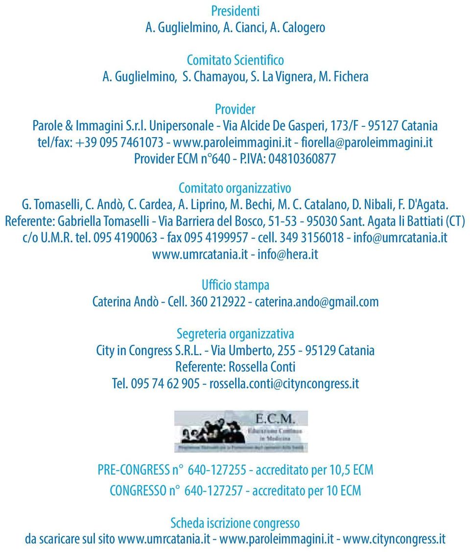 D'Agata. Referente: Gabriella Tomaselli - Via Barriera del Bosco, 51-53 - 95030 Sant. Agata li Battiati (CT) c/o U.M.R. tel. 095 4190063 - fax 095 4199957 - cell. 349 3156018 - info@umrcatania.it www.