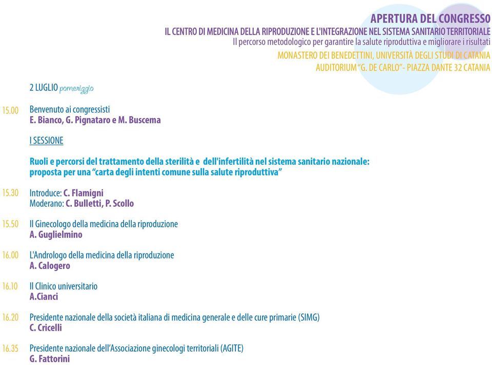 Buscema I SESSIONE Ruoli e percorsi del trattamento della sterilità e dell'infertilità nel sistema sanitario nazionale: proposta per una carta degli intenti comune sulla salute riproduttiva 15.30 15.