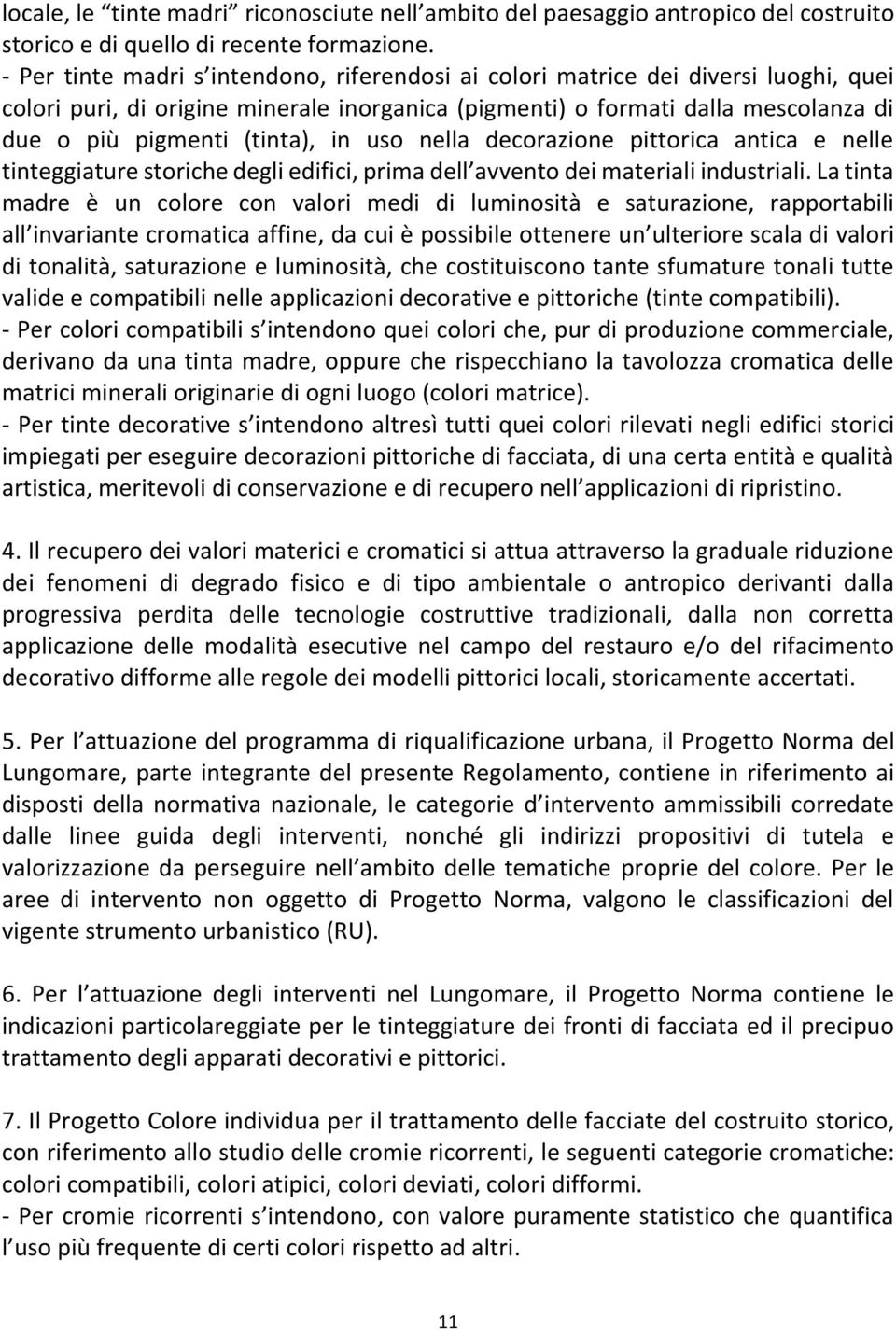 in uso nella decorazione pittorica antica e nelle tinteggiature storiche degli edifici, prima dell avvento dei materiali industriali.