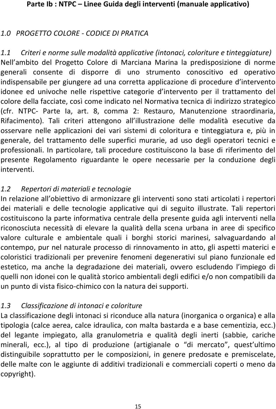 strumento conoscitivo ed operativo indispensabile per giungere ad una corretta applicazione di procedure d intervento idonee ed univoche nelle rispettive categorie d intervento per il trattamento del