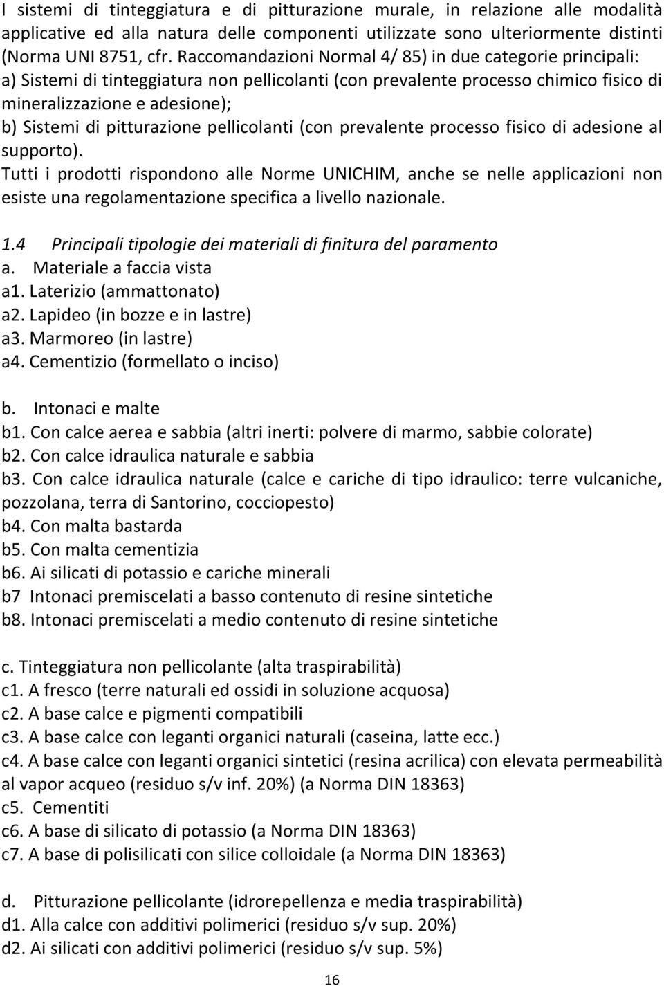 pitturazione pellicolanti (con prevalente processo fisico di adesione al supporto).