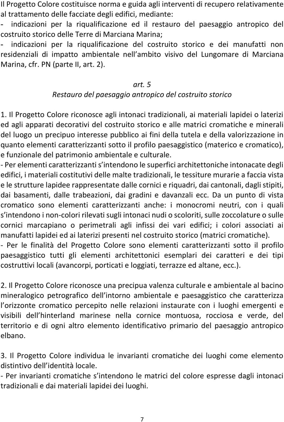 ambito visivo del Lungomare di Marciana Marina, cfr. PN (parte II, art. 2). art. 5 Restauro del paesaggio antropico del costruito storico 1.