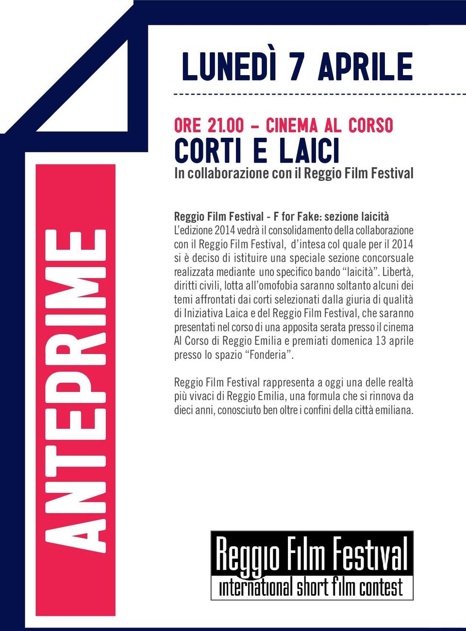 collaborazione con il Reggio Film Festival, d intesa col quale per il 2014 si è deciso di istituire una speciale sezione concorsuale realizzata mediante uno specifico bando laicità.