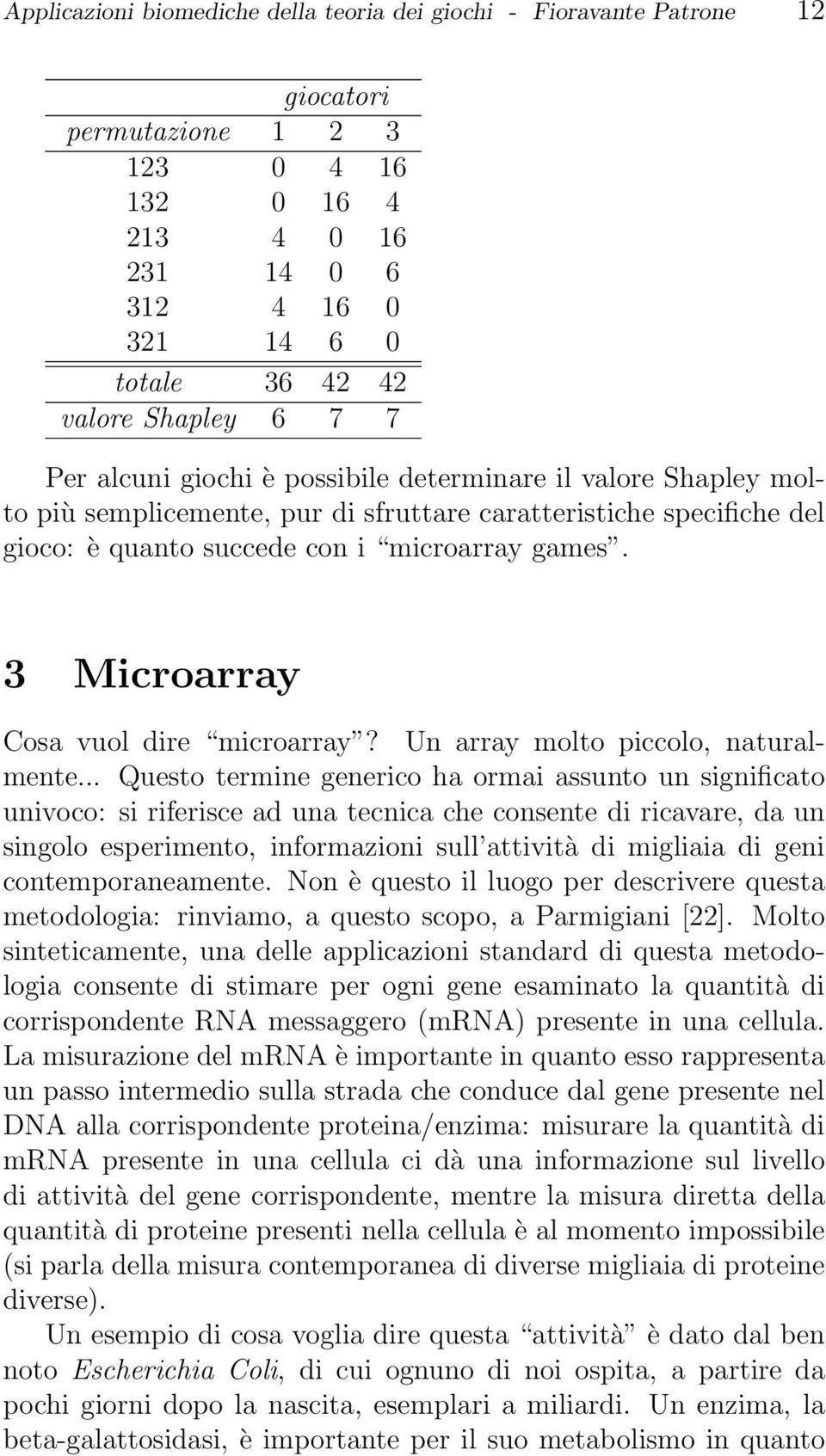 3 Microarray Cosa vuol dire microarray? Un array molto piccolo, naturalmente.